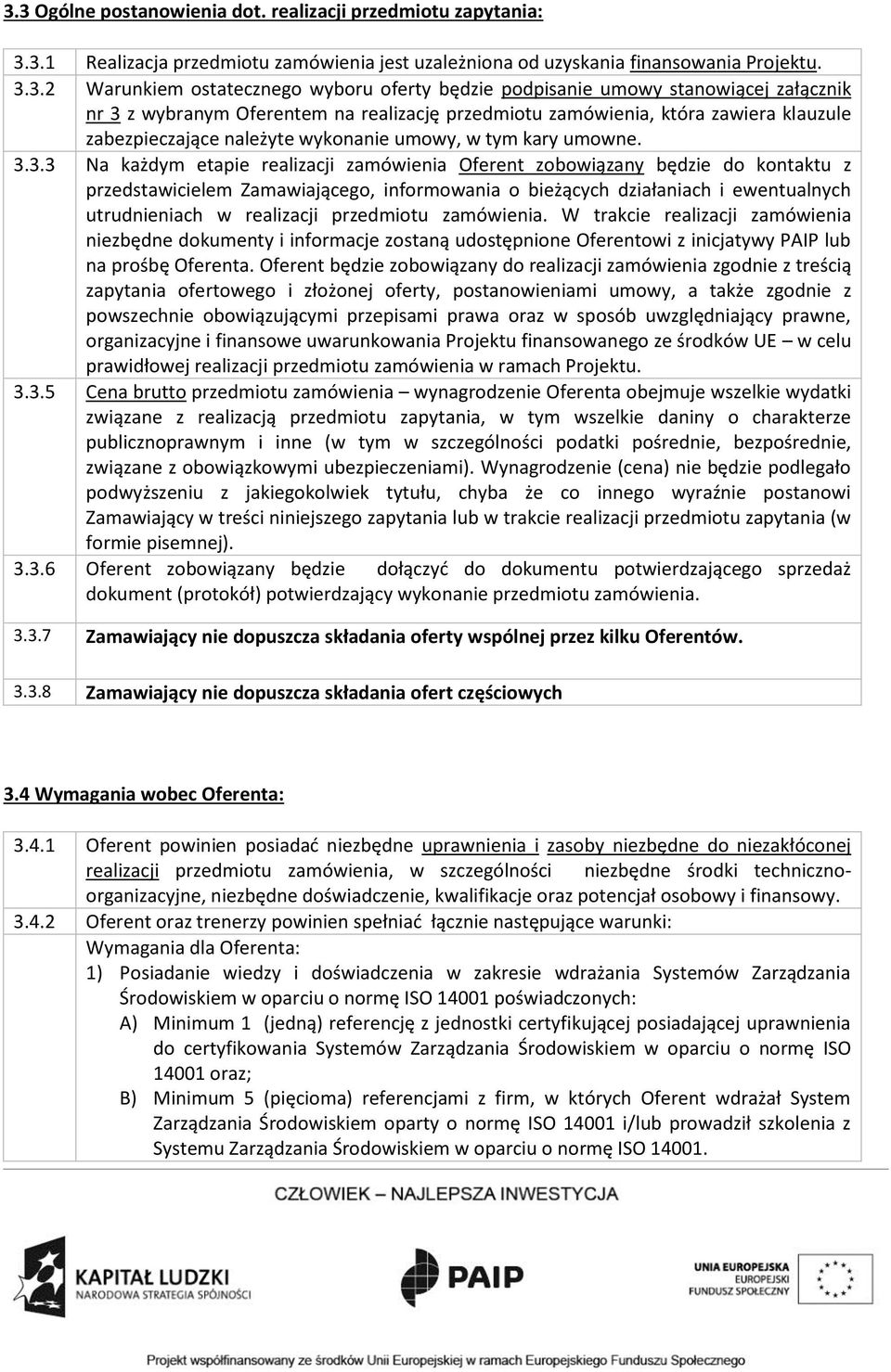 z wybranym Oferentem na realizację przedmiotu zamówienia, która zawiera klauzule zabezpieczające należyte wykonanie umowy, w tym kary umowne. 3.