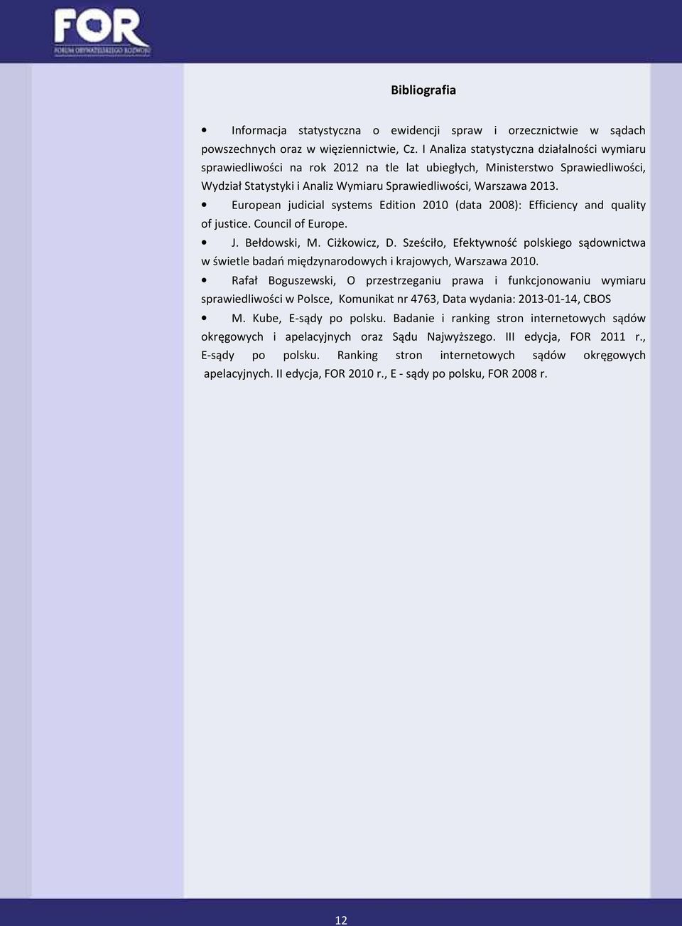 European judicial systems Edition 2010 (data 2008): Efficiency and quality of justice. Council of Europe. J. Bełdowski, M. Ciżkowicz, D.
