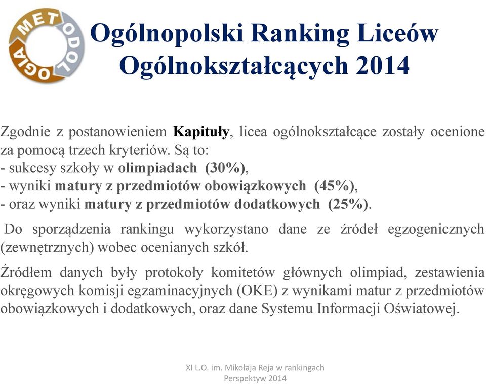 Do sporządzenia rankingu wykorzystano dane ze źródeł egzogenicznych (zewnętrznych) wobec ocenianych szkół.