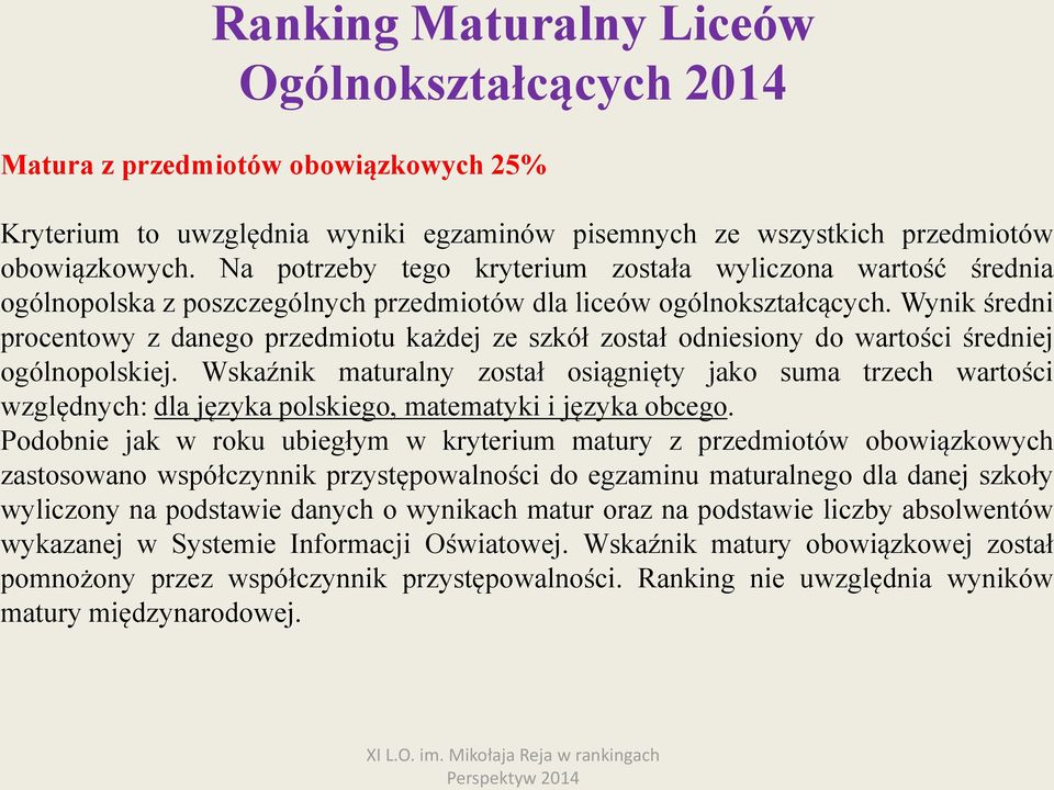 Wynik średni procentowy z danego przedmiotu każdej ze szkół został odniesiony do wartości średniej ogólnopolskiej.