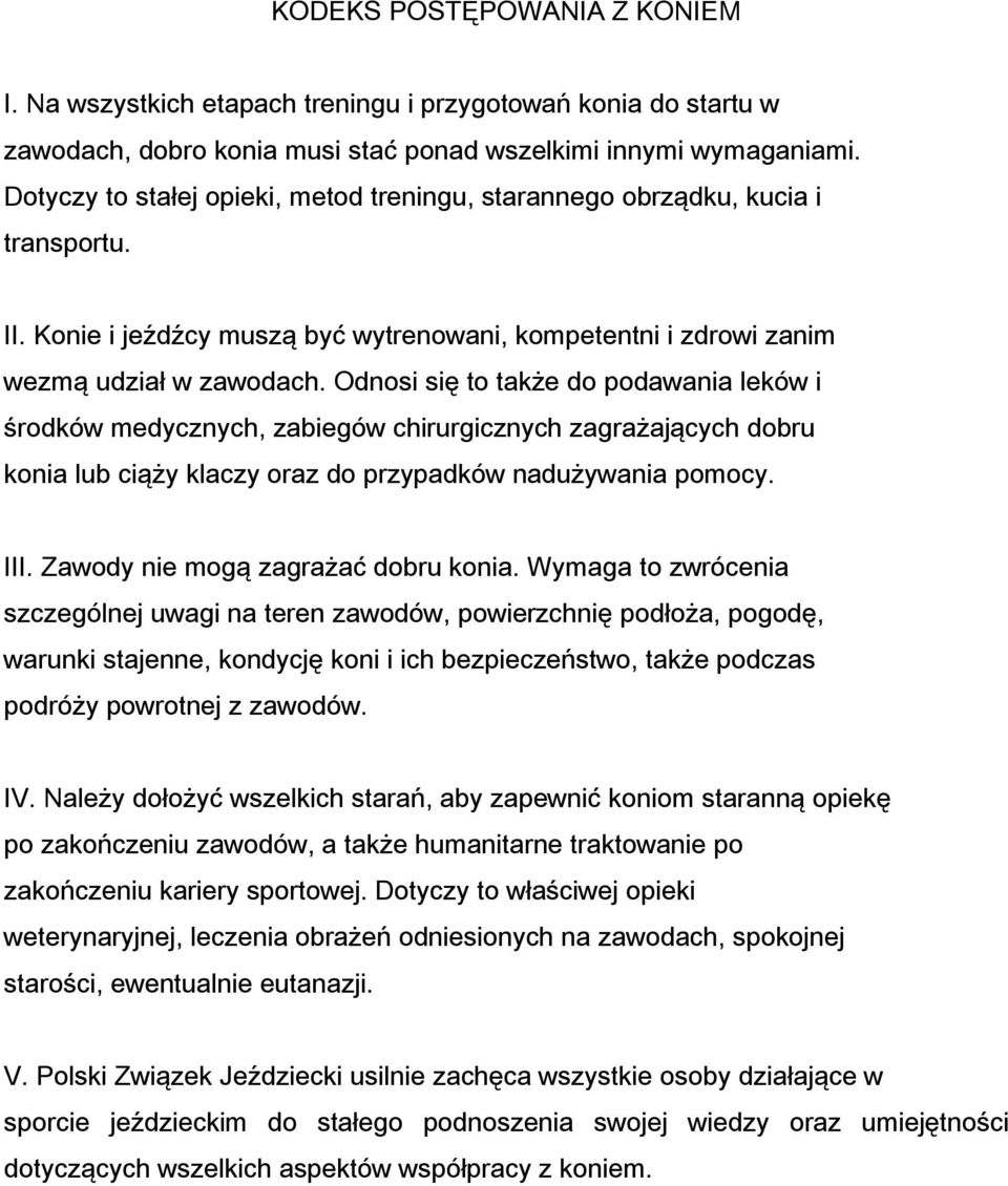 Odnosi się to także do podawania leków i środków medycznych, zabiegów chirurgicznych zagrażających dobru konia lub ciąży klaczy oraz do przypadków nadużywania pomocy. III.