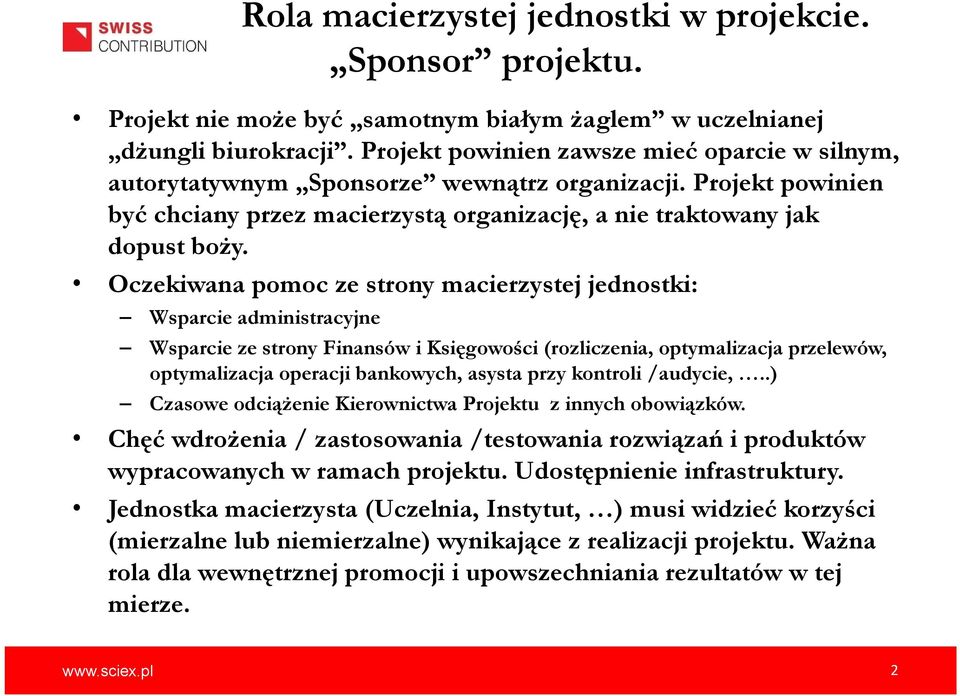 Oczekiwana pomoc ze strony macierzystej jednostki: Wsparcie administracyjne Wsparcie ze strony Finansów i Księgowości (rozliczenia, optymalizacja przelewów, optymalizacja operacji bankowych, asysta