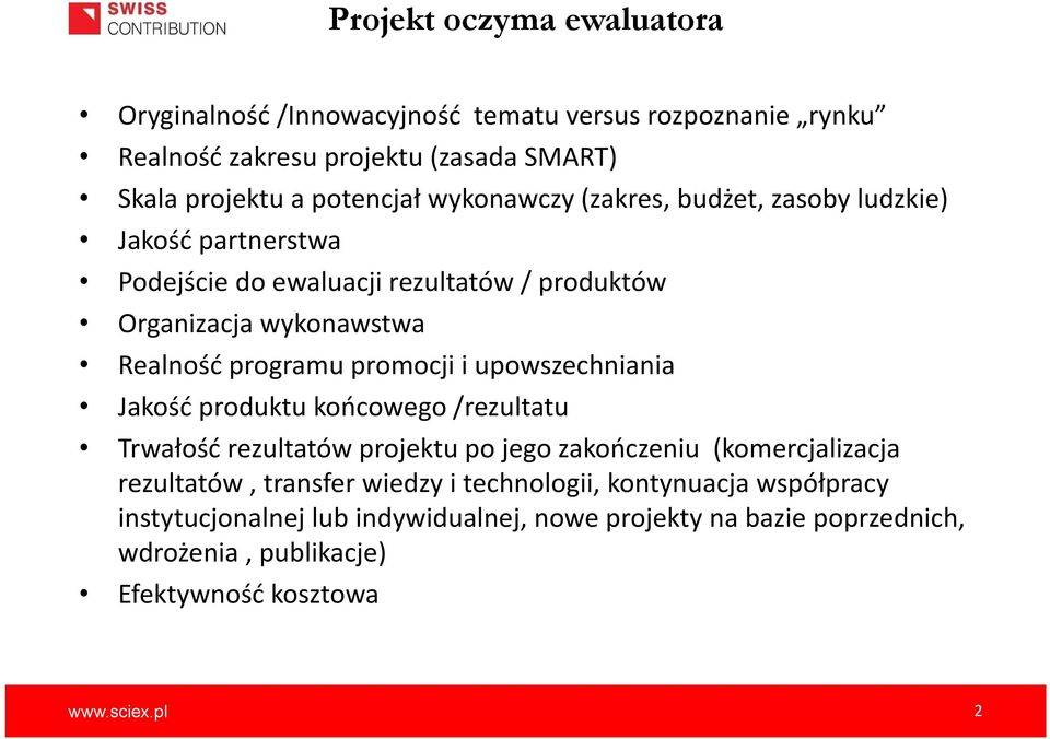 programu promocji i upowszechniania Jakość produktu końcowego /rezultatu Trwałość rezultatów projektu pojegozakończeniu (komercjalizacja rezultatów,