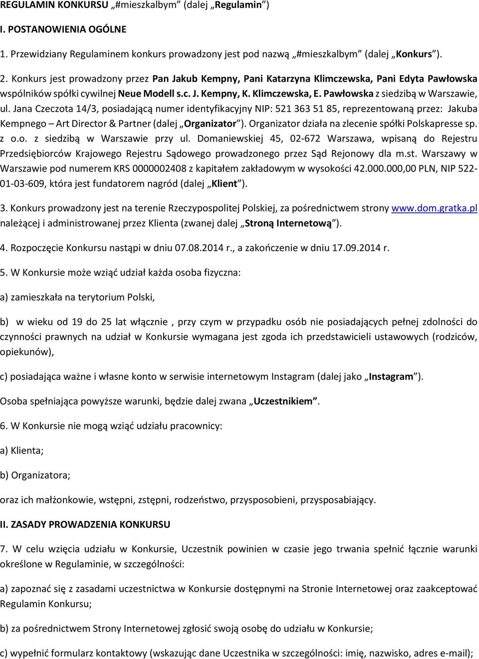 Pawłowska z siedzibą w Warszawie, ul. Jana Czeczota 14/3, posiadającą numer identyfikacyjny NIP: 521 363 51 85, reprezentowaną przez: Jakuba Kempnego Art Director & Partner (dalej Organizator ).