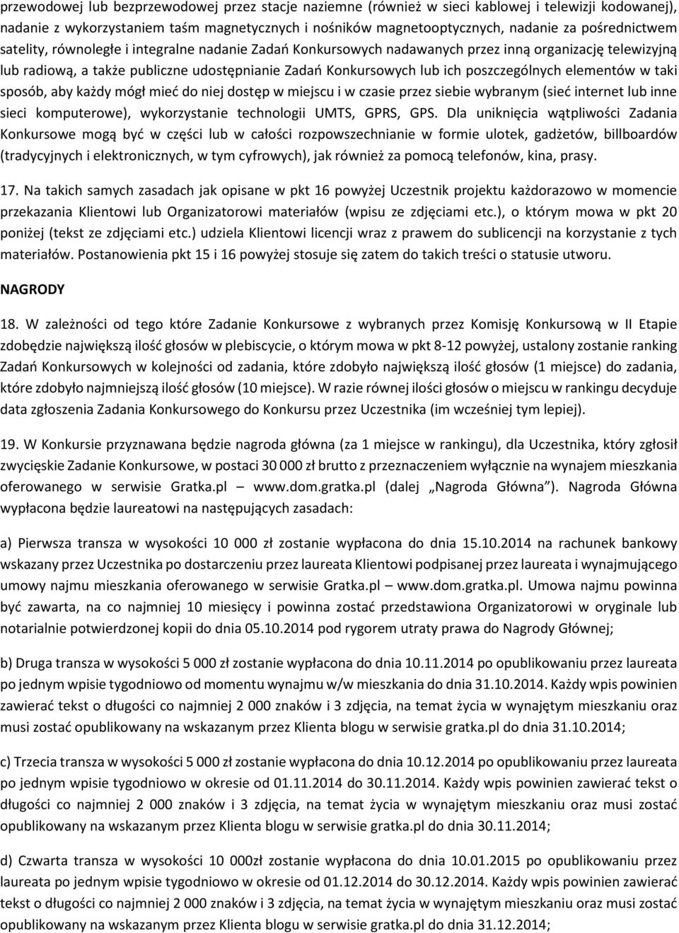 poszczególnych elementów w taki sposób, aby każdy mógł mieć do niej dostęp w miejscu i w czasie przez siebie wybranym (sieć internet lub inne sieci komputerowe), wykorzystanie technologii UMTS, GPRS,