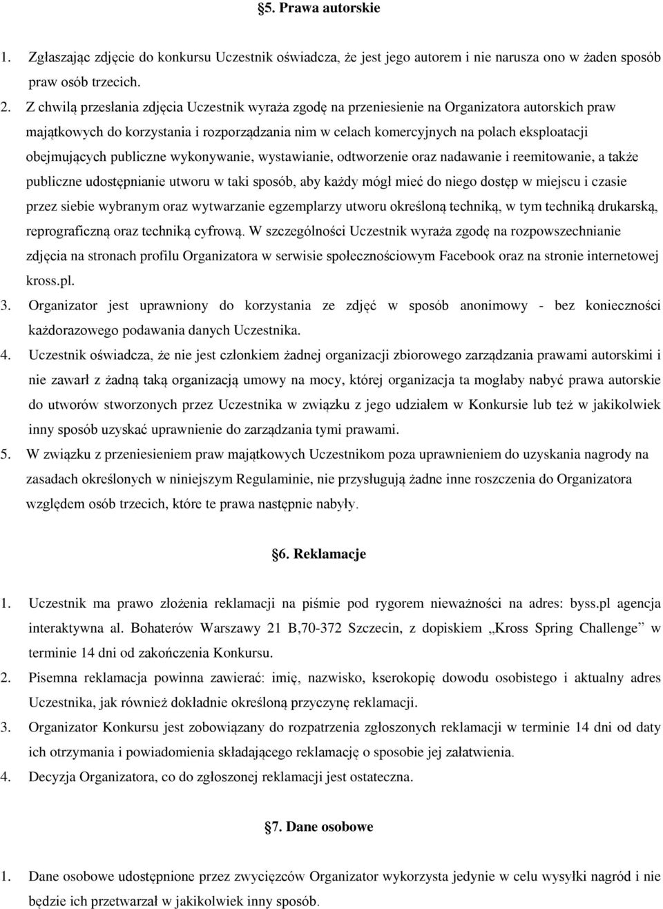 obejmujących publiczne wykonywanie, wystawianie, odtworzenie oraz nadawanie i reemitowanie, a także publiczne udostępnianie utworu w taki sposób, aby każdy mógł mieć do niego dostęp w miejscu i