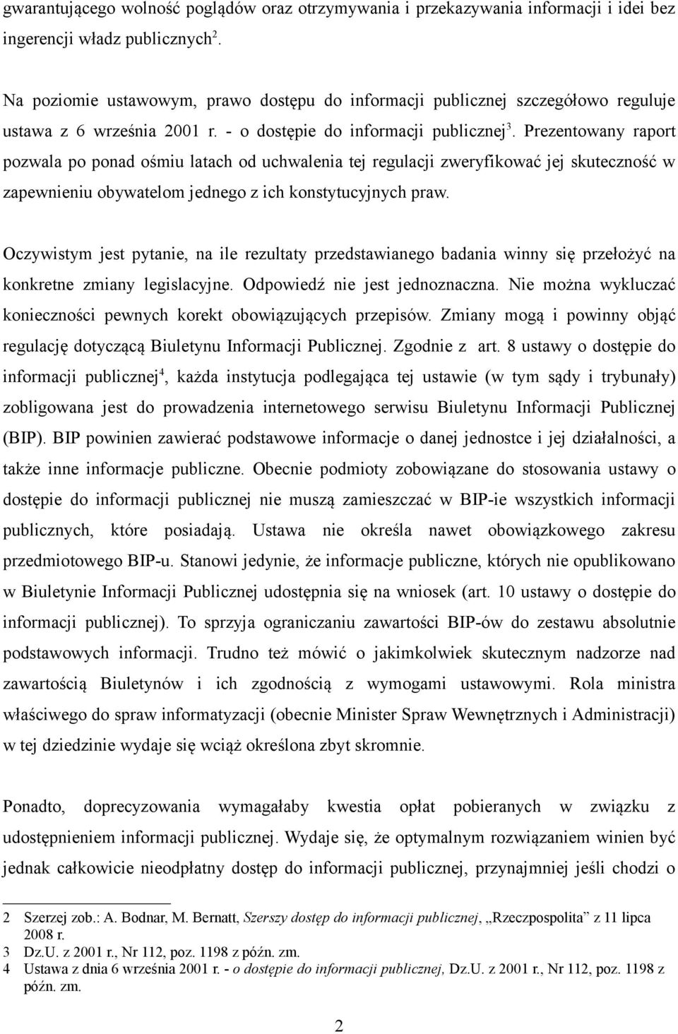 Prezentowany raport pozwala po ponad ośmiu latach od uchwalenia tej regulacji zweryfikować jej skuteczność w zapewnieniu obywatelom jednego z ich konstytucyjnych praw.