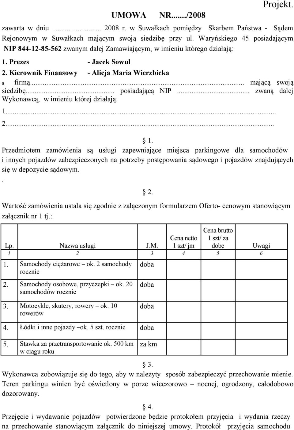 .. mającą swoją siedzibę... posiadającą NIP... zwaną dalej Wykonawcą, w imieniu której działają: 1.