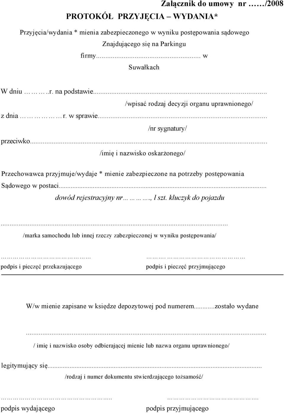 .. /imię i nazwisko oskarżonego/ Przechowawca przyjmuje/wydaje * mienie zabezpieczone na potrzeby postępowania Sądowego w postaci... dowód rejestracyjny nr., l szt. kluczyk do pojazdu.