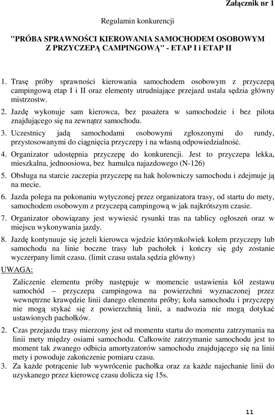 Jazdę wykonuje sam kierowca, bez pasaŝera w samochodzie i bez pilota znajdującego się na zewnątrz samochodu. 3.