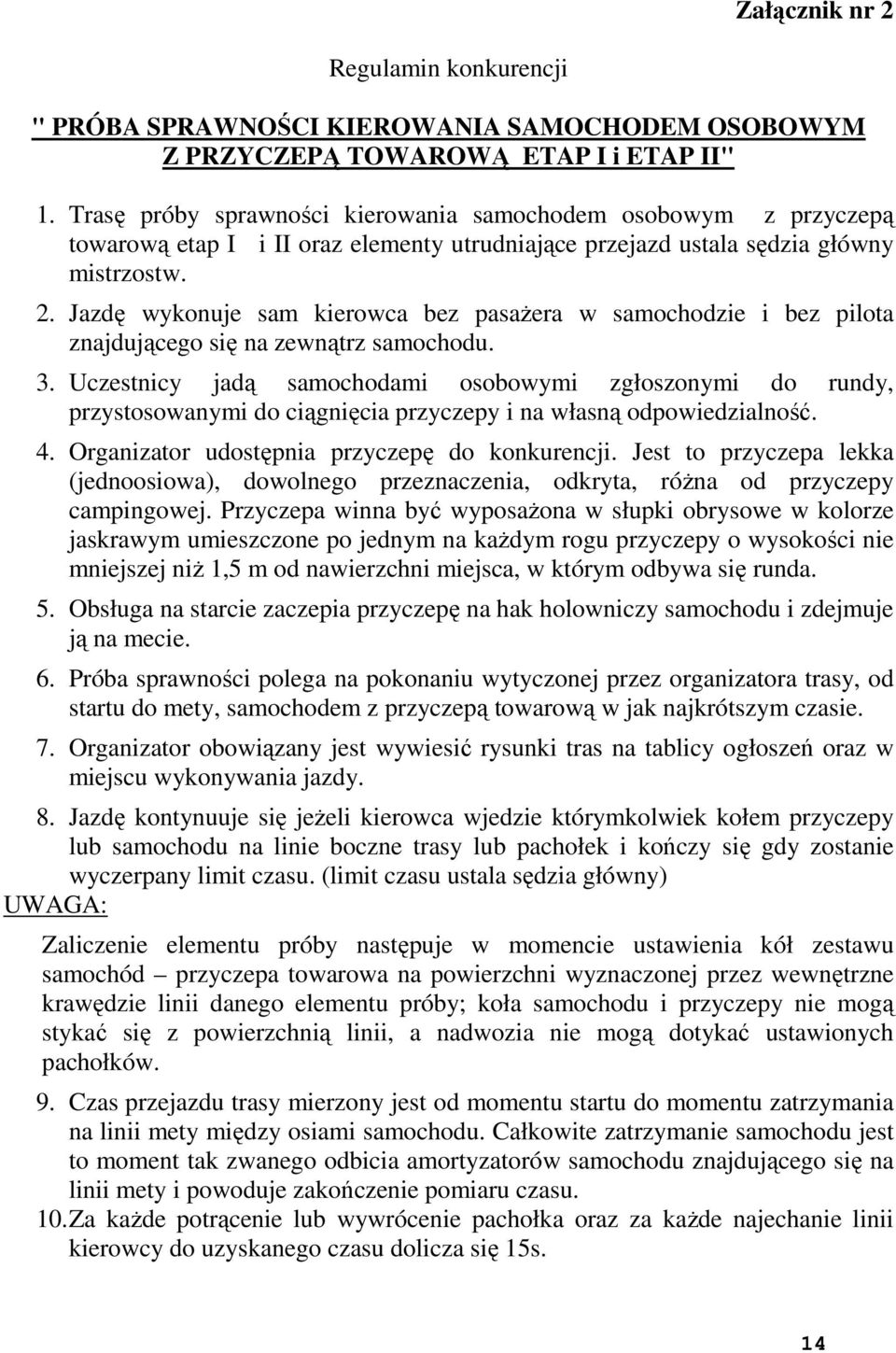 Jazdę wykonuje sam kierowca bez pasaŝera w samochodzie i bez pilota znajdującego się na zewnątrz samochodu. 3.