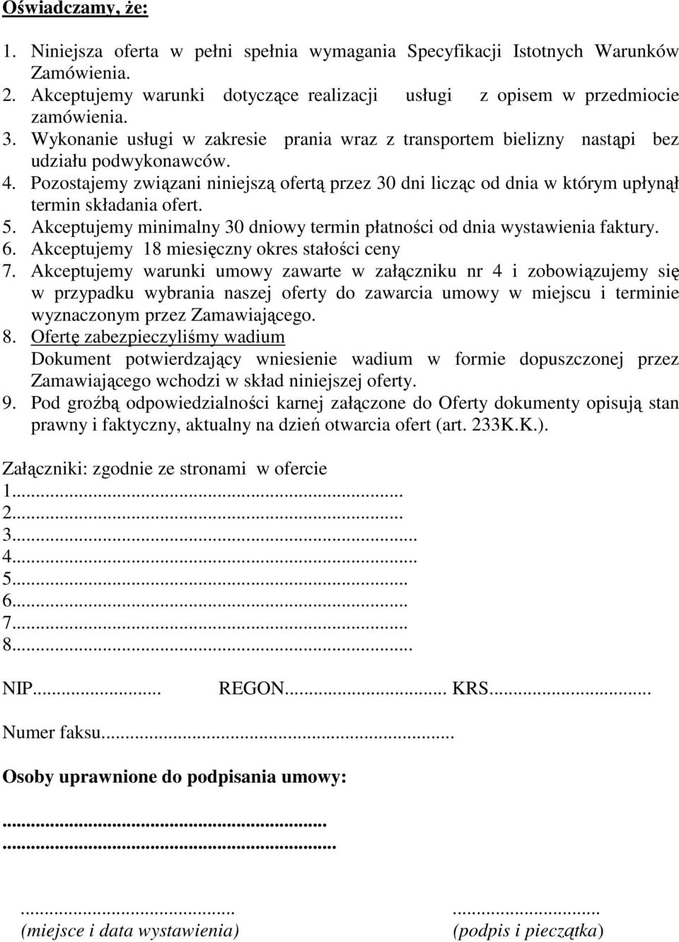 Pozostajemy związani niniejszą ofertą przez 30 dni licząc od dnia w którym upłynął termin składania ofert. 5. Akceptujemy minimalny 30 dniowy termin płatności od dnia wystawienia faktury. 6.