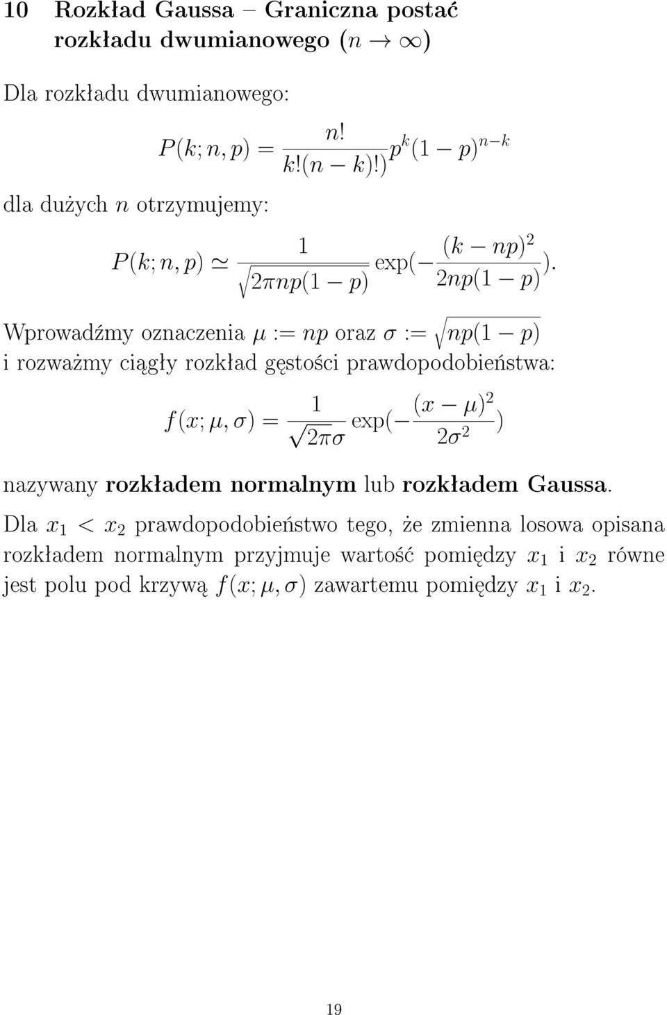 Wprowad¹my oznaczenia µ := np oraz σ := np(1 p) i rozwa»my ci gªy rozkªad g sto±ci prawdopodobie«stwa: f(x; µ, σ) = 1 (x µ)2 exp( ) 2πσ 2σ 2