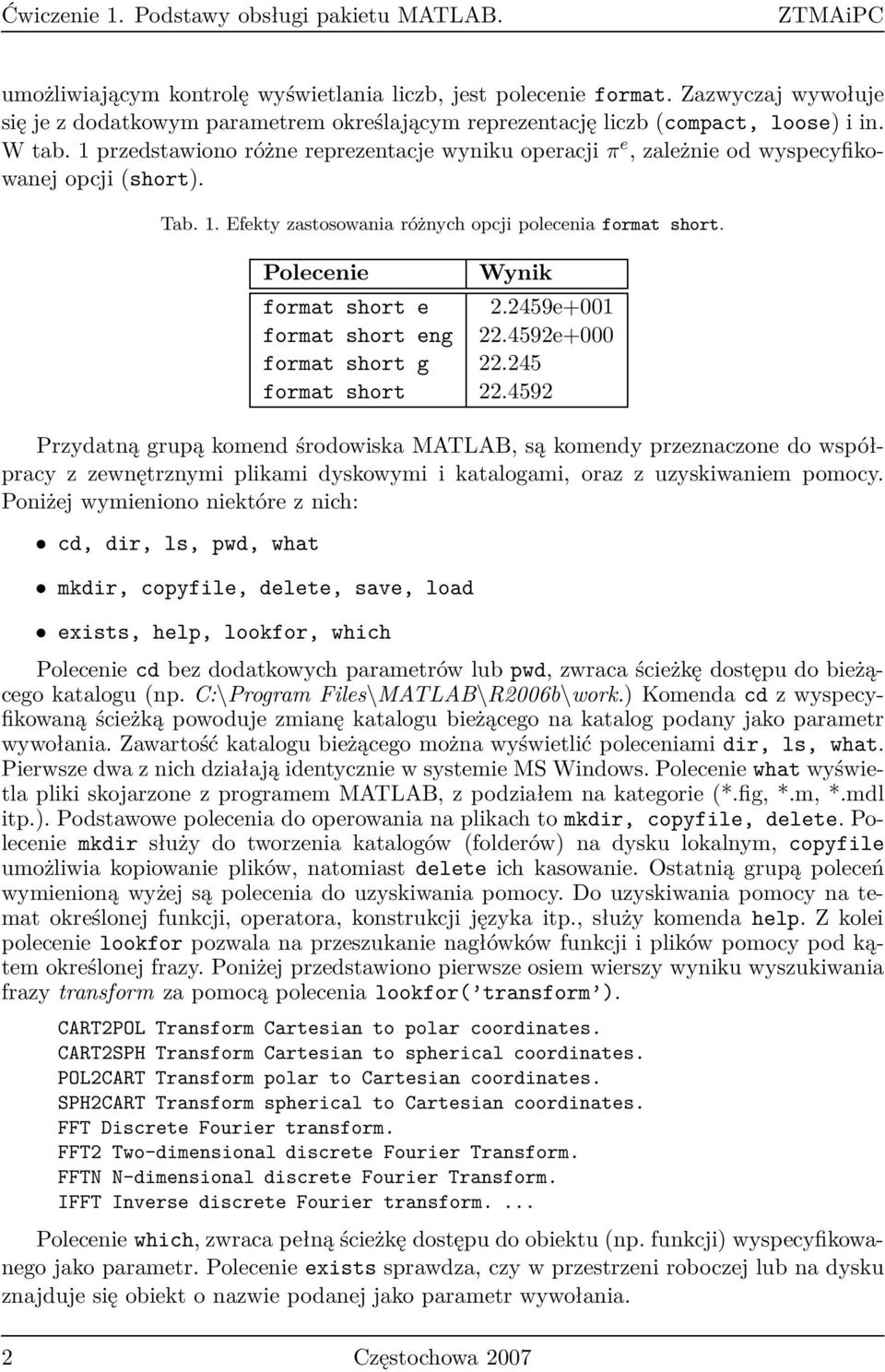 1 przedstawiono różne reprezentacje wyniku operacjiπ e, zależnie od wyspecyfikowanej opcji (short). Tab. 1. Efekty zastosowania różnych opcji polecenia format short. Polecenie Wynik format short e 2.