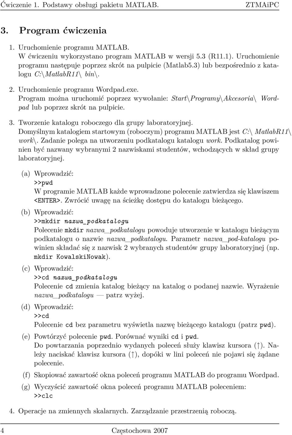 Program można uruchomić poprzez wywołanie: Start\Programy\Akcesoria\ Wordpad lub poprzez skrót na pulpicie. 3. Tworzenie katalogu roboczego dla grupy laboratoryjnej.