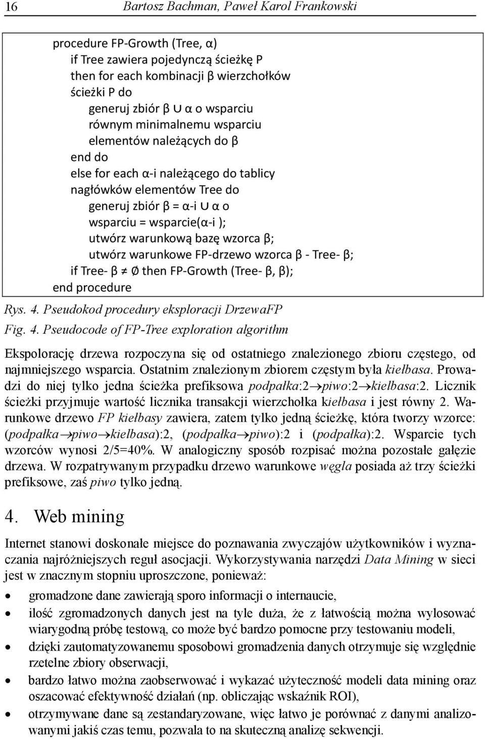 wzorca β; utwórz warunkowe FP-drzewo wzorca β - Tree- β; if Tree- β then FP-Growth (Tree- β, β); end procedure; Rys. 4.