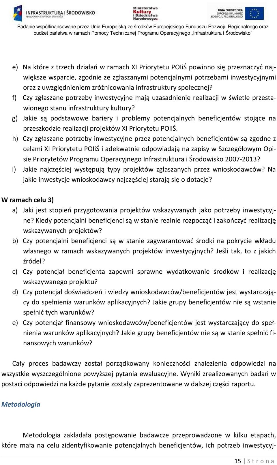 g) Jakie są podstawowe bariery i problemy potencjalnych beneficjentów stojące na przeszkodzie realizacji projektów XI Priorytetu POIiŚ.