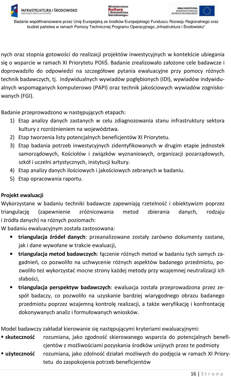 indywidualnych wywiadów pogłębionych (IDI), wywiadów indywidualnych wspomaganych komputerowo (PAPI) oraz technik jakościowych wywiadów zogniskowanych (FGI).