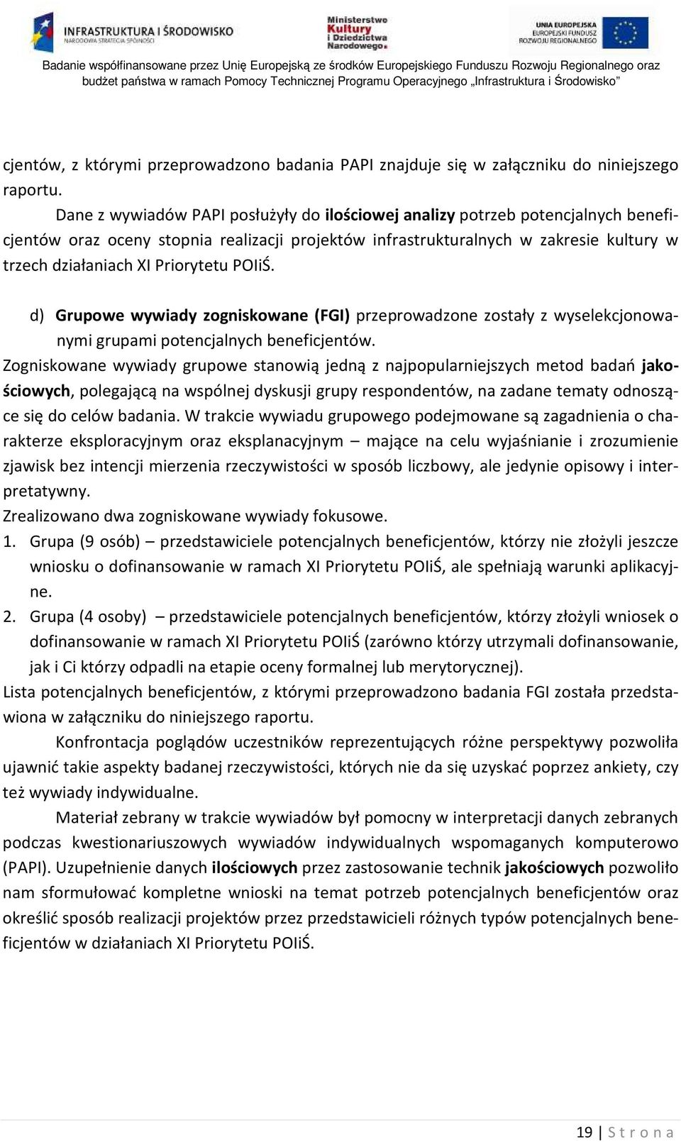 Priorytetu POIiŚ. d) Grupowe wywiady zogniskowane (FGI) przeprowadzone zostały z wyselekcjonowanymi grupami potencjalnych beneficjentów.