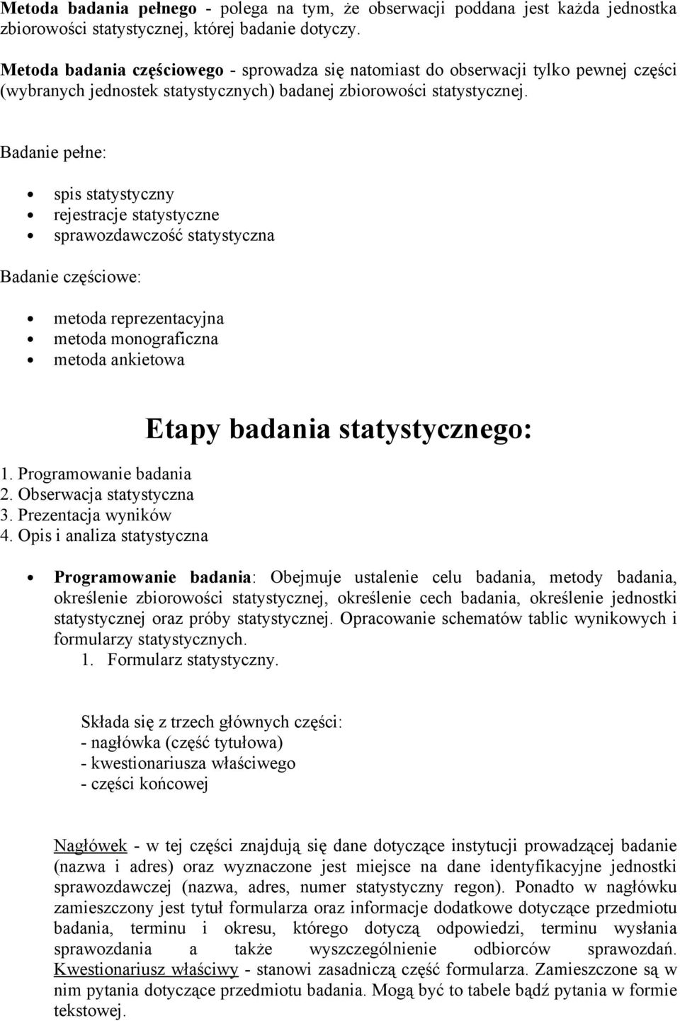 Badanie pełne: spis statystyczny rejestracje statystyczne sprawzdawczść statystyczna Badanie częściwe: metda reprezentacyjna metda mngraficzna metda ankietwa 1. Prgramwanie badania 2.