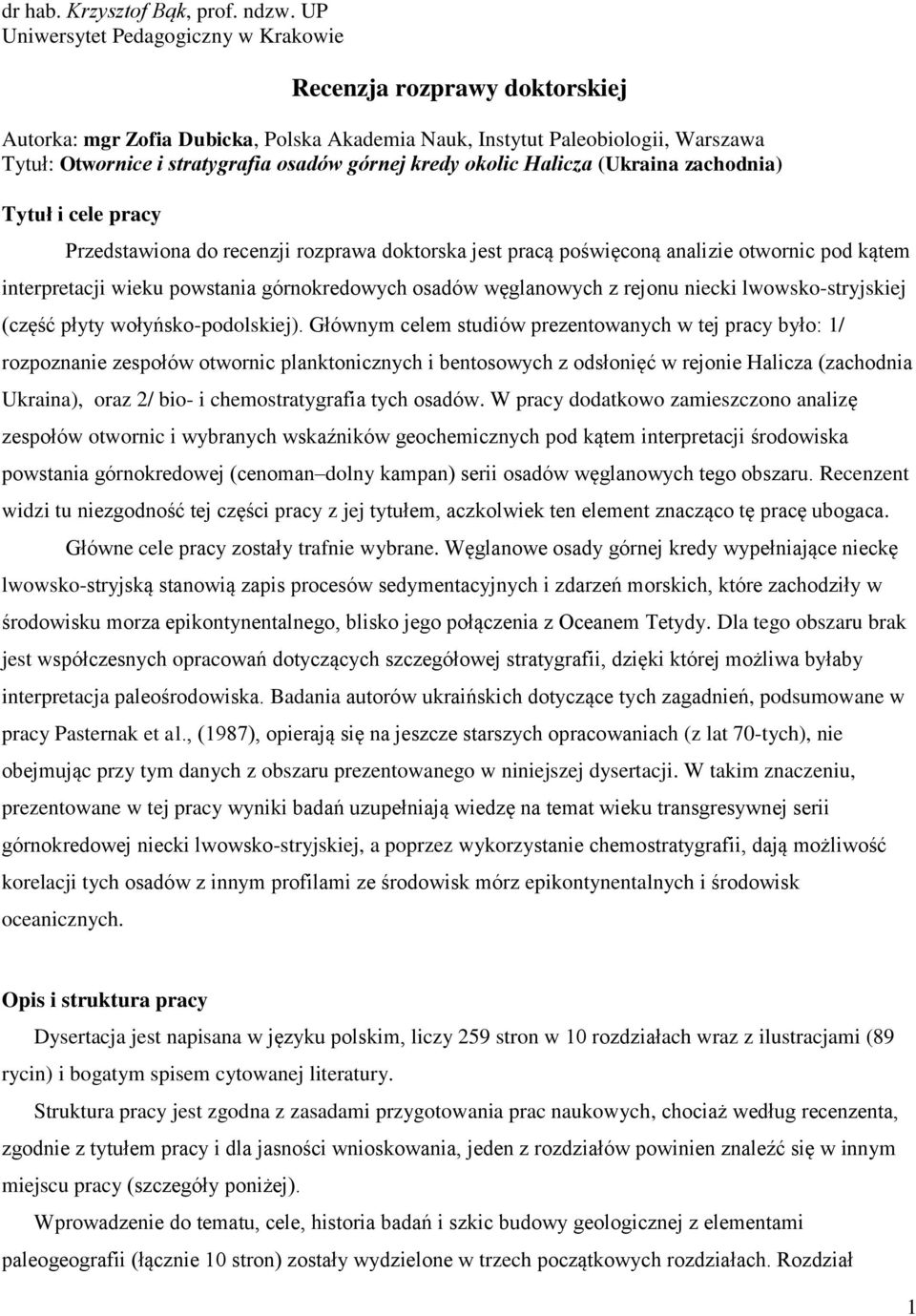 kredy okolic Halicza (Ukraina zachodnia) Tytuł i cele pracy Przedstawiona do recenzji rozprawa doktorska jest pracą poświęconą analizie otwornic pod kątem interpretacji wieku powstania górnokredowych