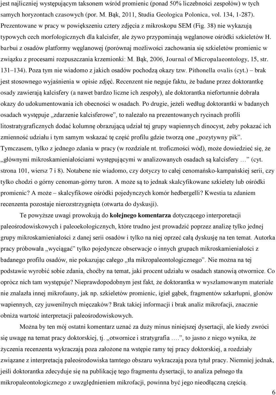 barbui z osadów platformy węglanowej (porównaj możliwości zachowania się szkieletów promienic w związku z procesami rozpuszczania krzemionki: M. Bąk, 2006, Journal of Micropalaeontology, 15, str.