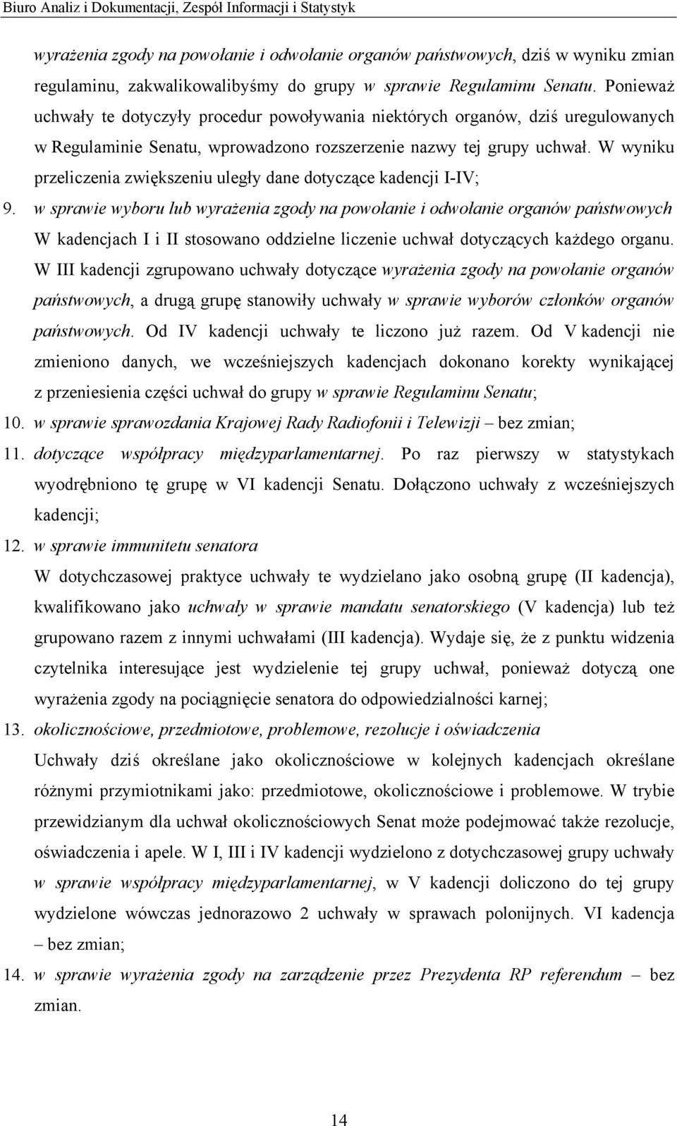 W wyniku przeliczenia zwiększeniu uległy dane dotyczące kadencji I-IV; 9.