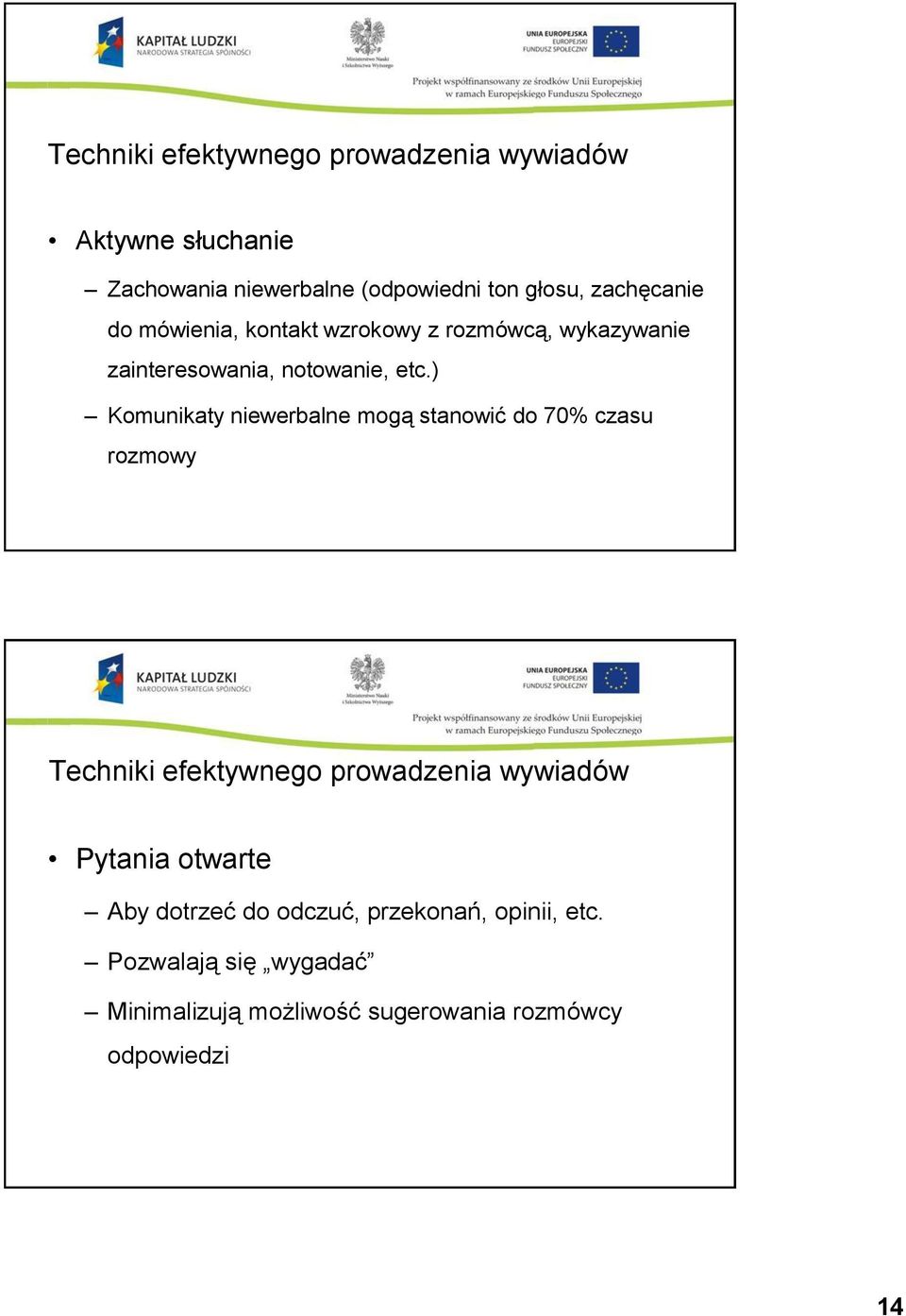 ) Komunikaty niewerbalne mogą stanowić do 70% czasu rozmowy Techniki efektywnego prowadzenia wywiadów Pytania