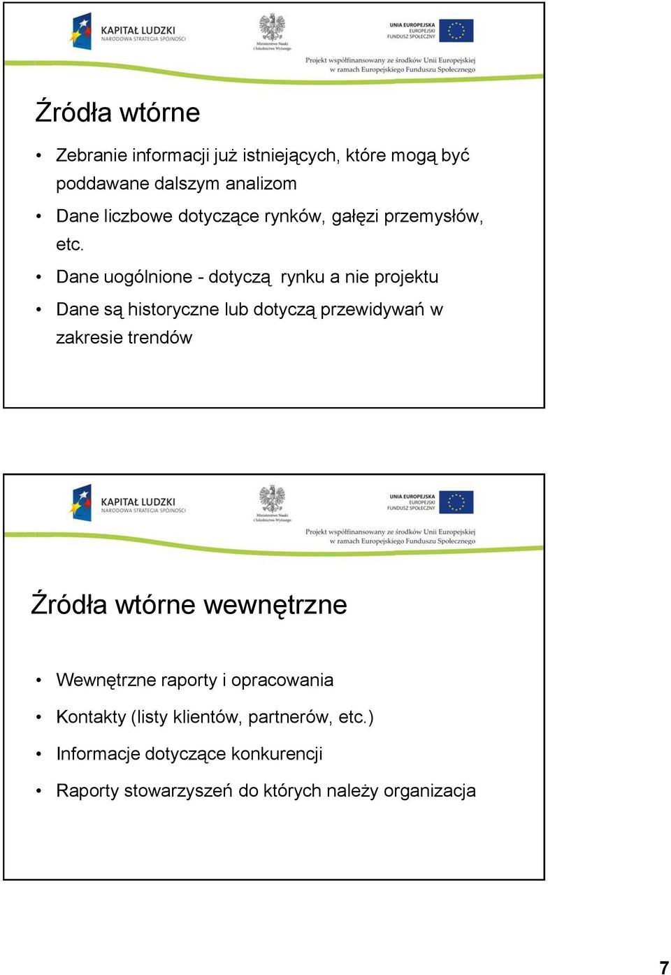 Dane uogólnione - dotyczą rynku a nie projektu Dane są historyczne lub dotyczą przewidywań w zakresie trendów