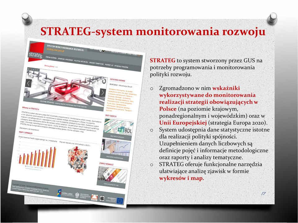 wojewódzkim) oraz w Unii Europejskiej (strategia Europa 2020). System udostępnia dane statystyczne istotne dla realizacji polityki spójności.