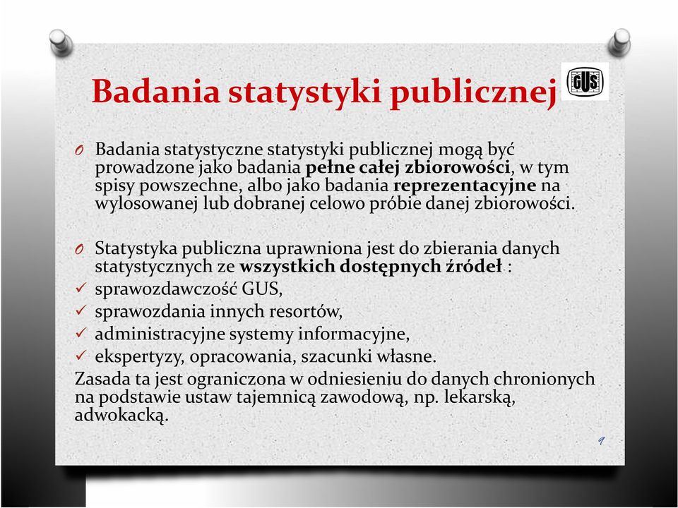 Statystyka publiczna uprawniona jest do zbierania danych statystycznych ze wszystkich dostępnych źródeł : sprawozdawczość GUS, sprawozdania innych