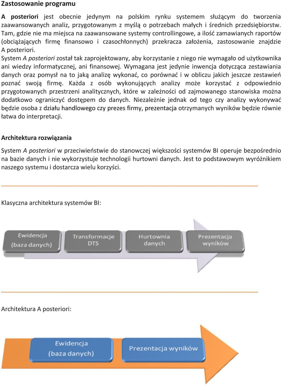 posteriori. System A posteriori został tak zaprojektowany, aby korzystanie z niego nie wymagało od użytkownika ani wiedzy informatycznej, ani finansowej.