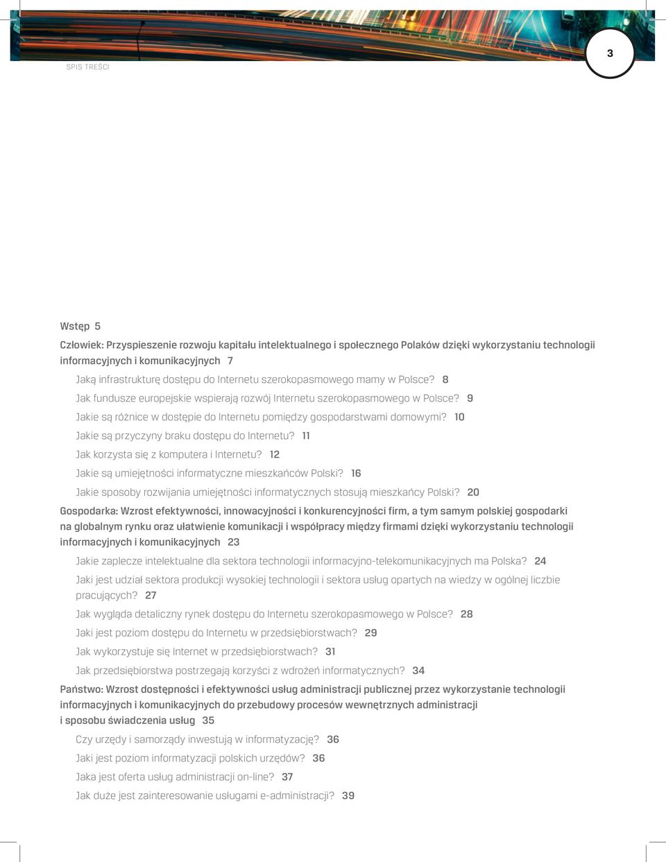 9 Jakie są różnice w dostępie do Internetu pomiędzy gospodarstwami domowymi? 10 Jakie są przyczyny braku dostępu do Internetu? 11 Jak korzysta się z komputera i Internetu?