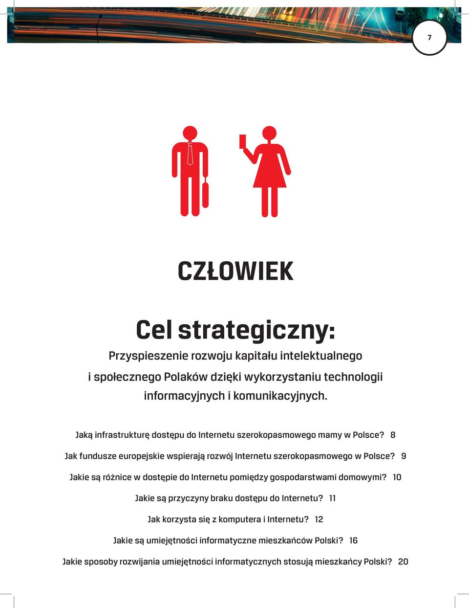 8 Jak fundusze europejskie wspierają rozwój Internetu szerokopasmowego w Polsce? 9 Jakie są różnice w dostępie do Internetu pomiędzy gospodarstwami domowymi?