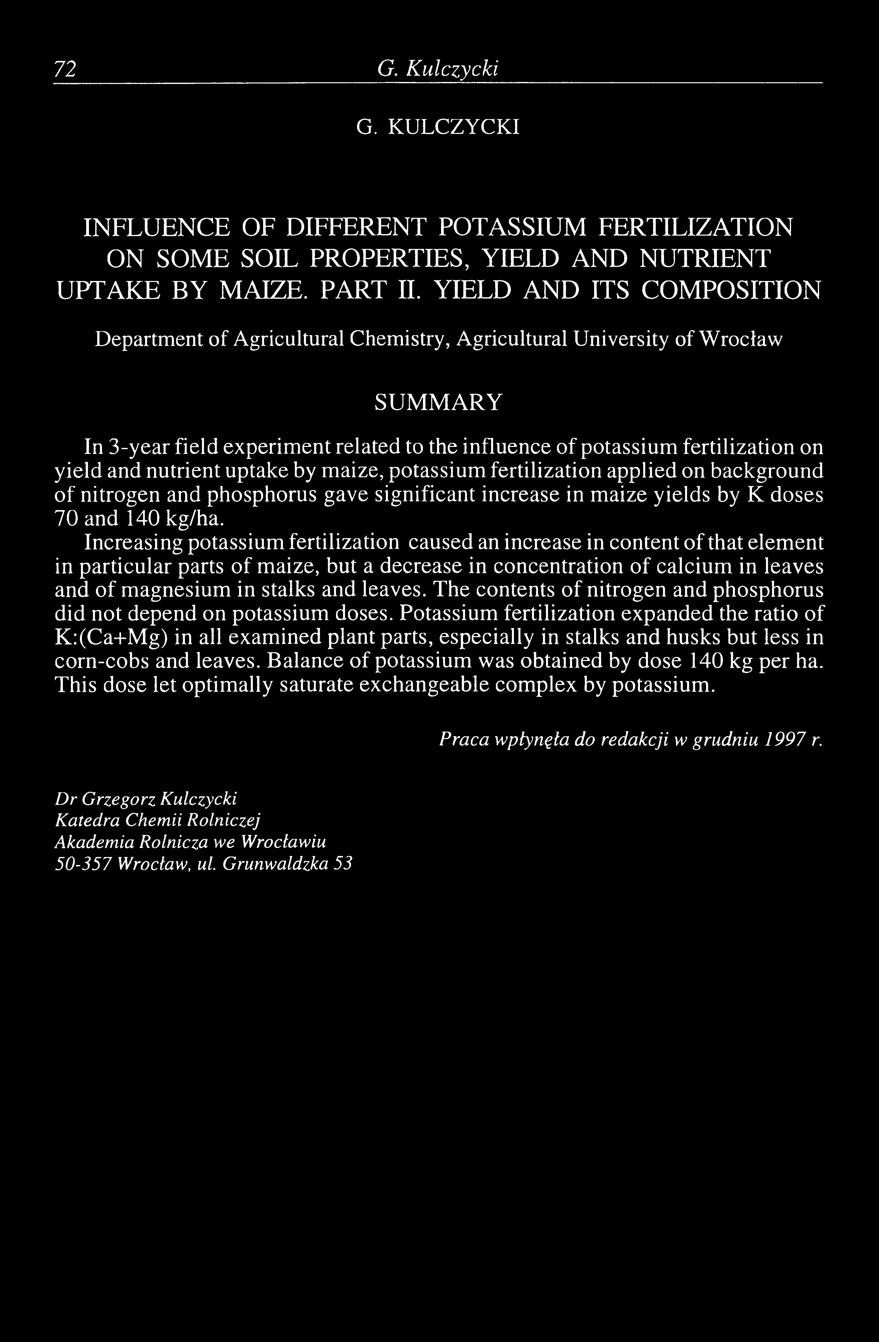 72 G. Kulczycki G. KULCZYCKI INFLUENCE OF DIFFERENT POTASSIUM FERTILIZATION ON SOME SOIL PROPERTIES, YIELD AND NUTRIENT UPTAKE BY MAIZE. PART II.