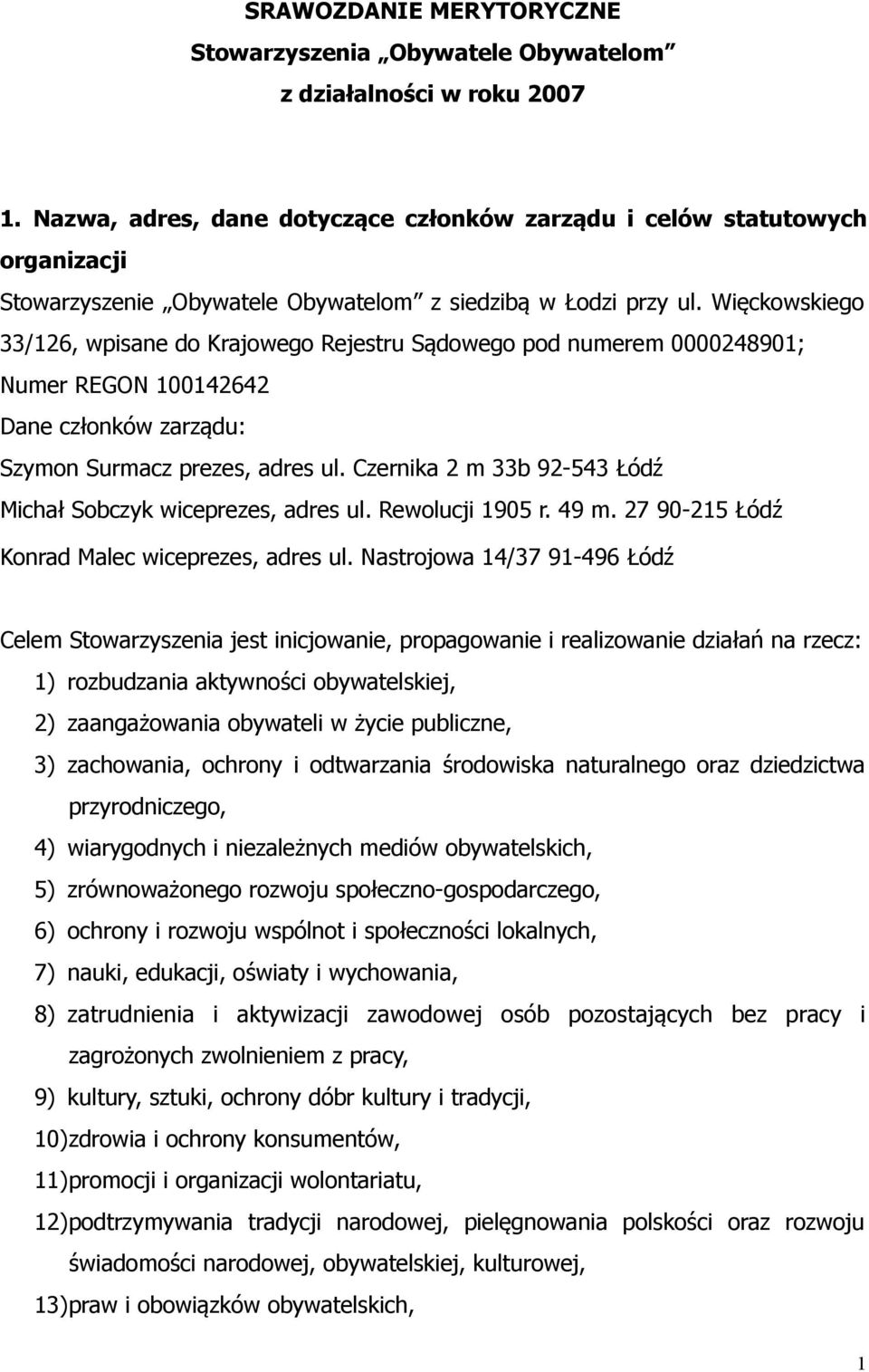 Więckowskiego 33/126, wpisane do Krajowego Rejestru Sądowego pod numerem 0000248901; Numer REGON 100142642 Dane członków zarządu: Szymon Surmacz prezes, adres ul.