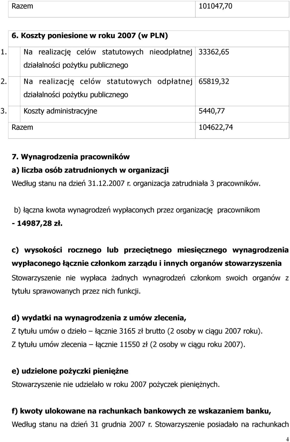 Wynagrodzenia pracowników a) liczba osób zatrudnionych w organizacji Według stanu na dzień 31.12.2007 r. organizacja zatrudniała 3 pracowników.