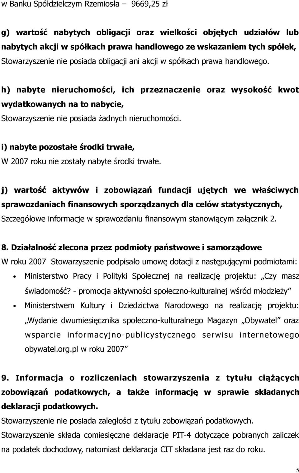 i) nabyte pozostałe środki trwałe, W 2007 roku nie zostały nabyte środki trwałe.