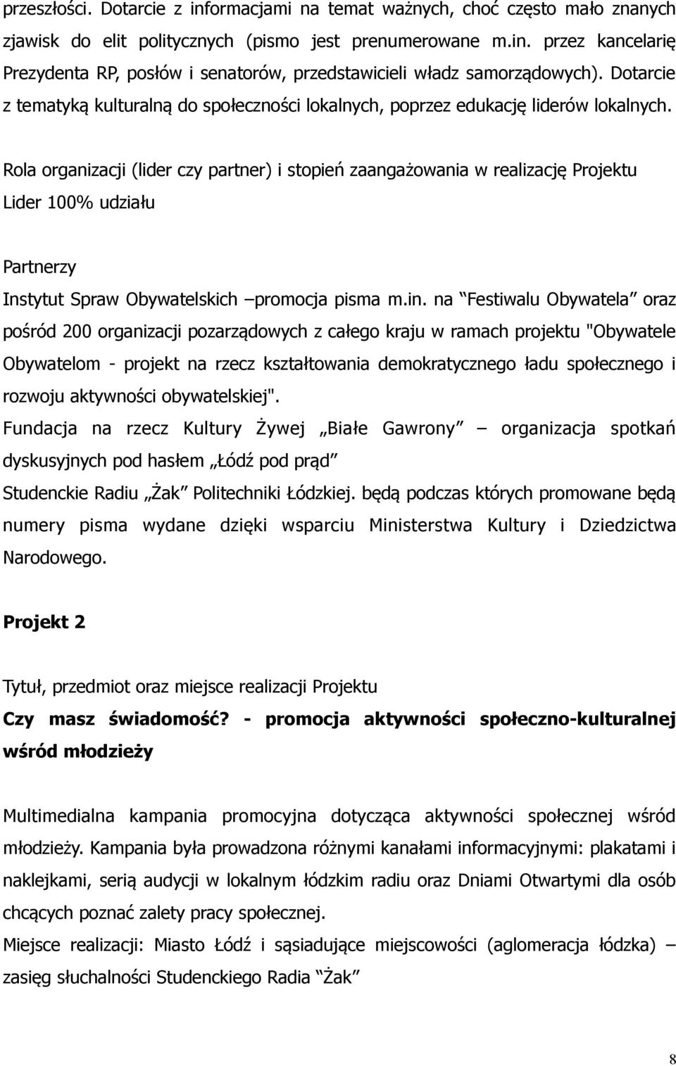 Rola organizacji (lider czy partner) i stopień zaangażowania w realizację Projektu Lider 100% udziału Partnerzy Instytut Spraw Obywatelskich promocja pisma m.in.