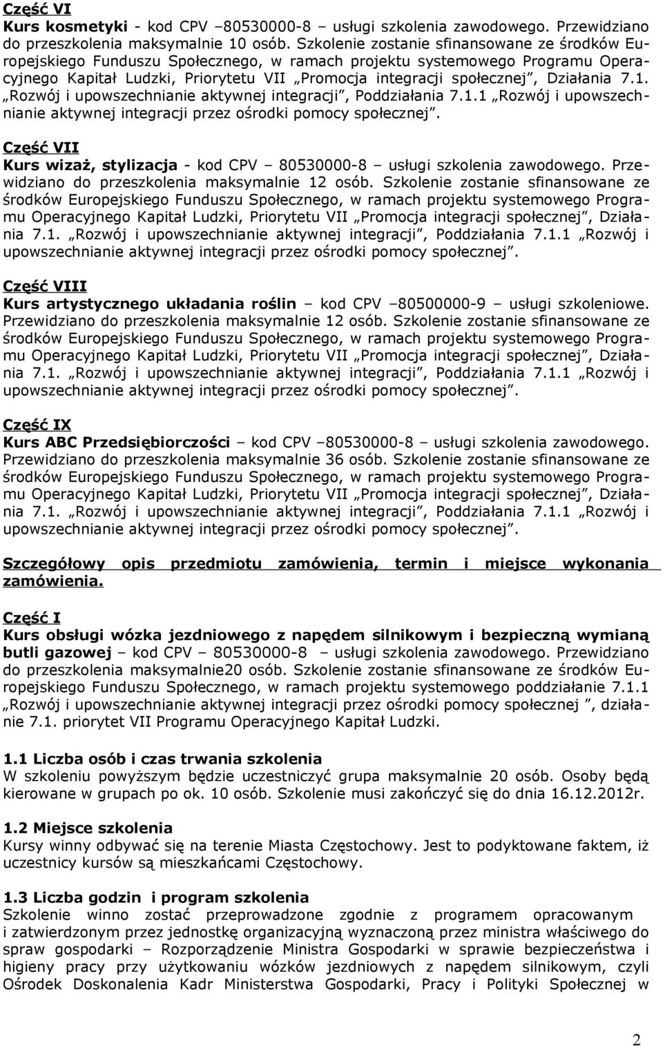 Działania 7.1. Rozwój i upowszechnianie aktywnej integracji, Poddziałania 7.1.1 Rozwój i upowszechnianie aktywnej integracji przez ośrodki pomocy społecznej.