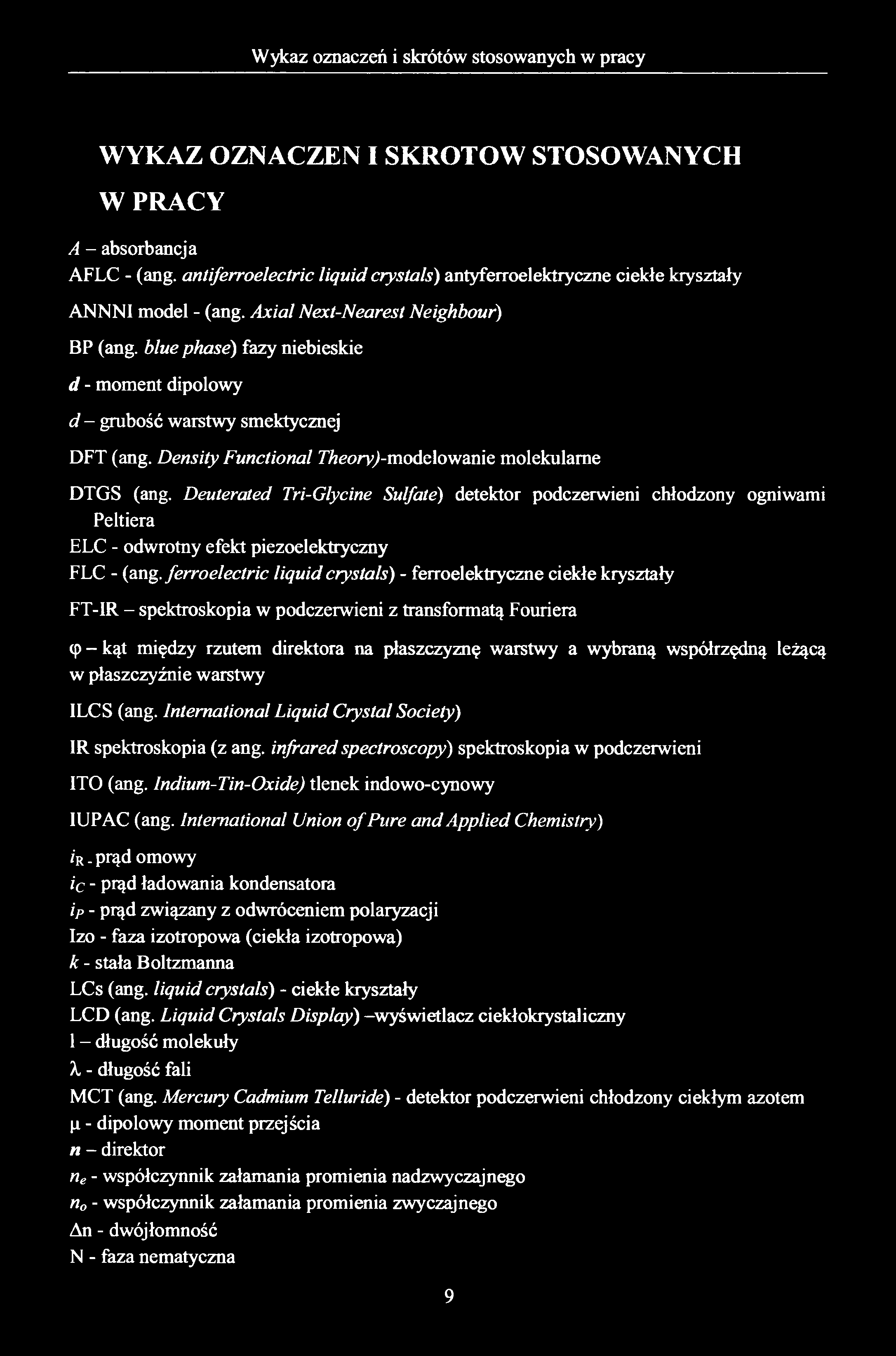 WYKAZ OZNACZEN I SKRÓTÓW STOSOWANYCH W PRACY A - absorbancja AFLC - (ang. antiferroelectric liąuid crystals) antyferroelektryczne ciekłe kryształy ANNNI model - (ang.