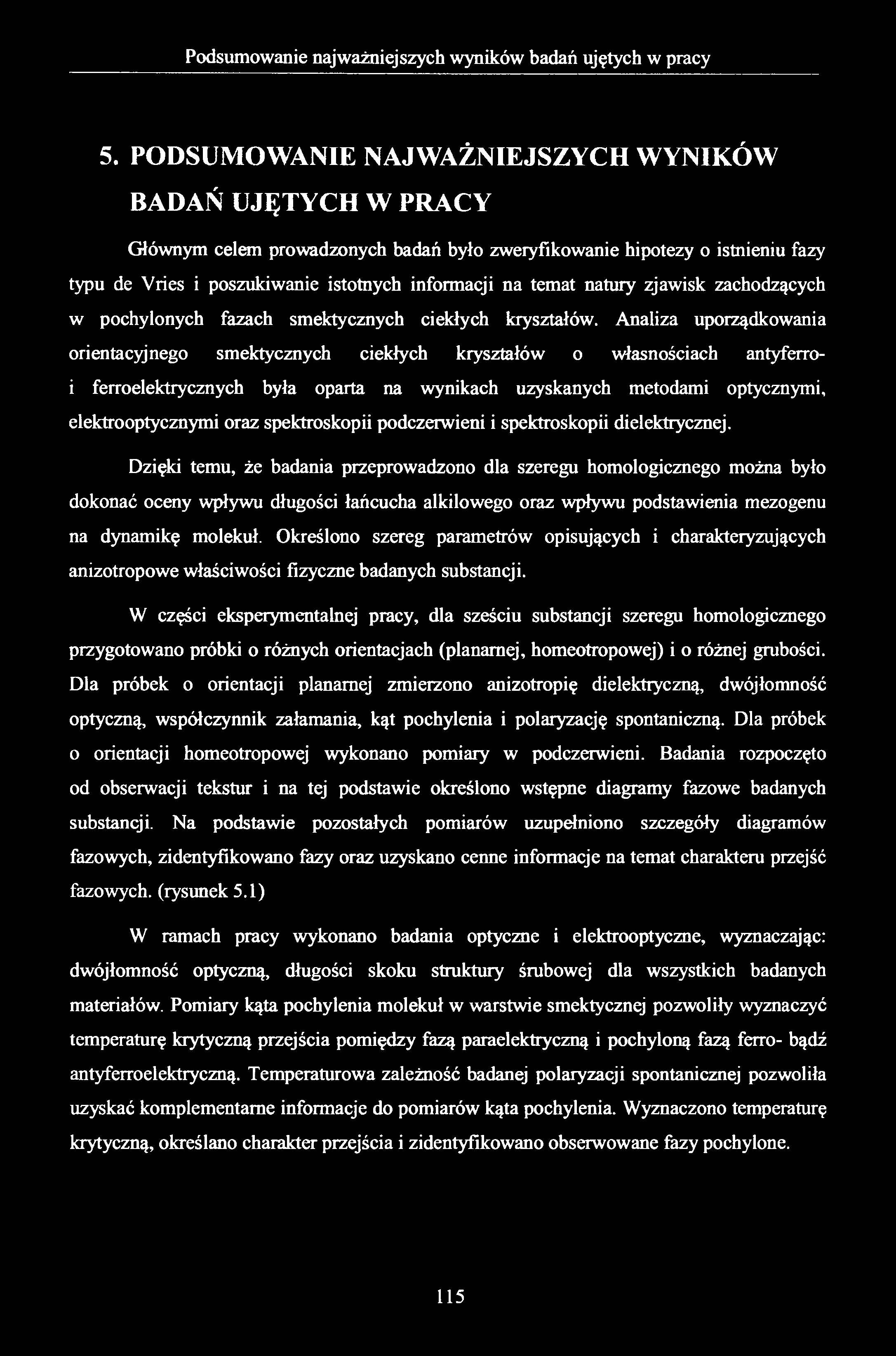 5. PODSUMOWANIE NAJWAŻNIEJSZYCH WYNIKÓW BADAŃ UJĘTYCH W PRACY Głównym celem prowadzonych badań było zweryfikowanie hipotezy o istnieniu fazy typu de Vries i poszukiwanie istotnych informacji na temat