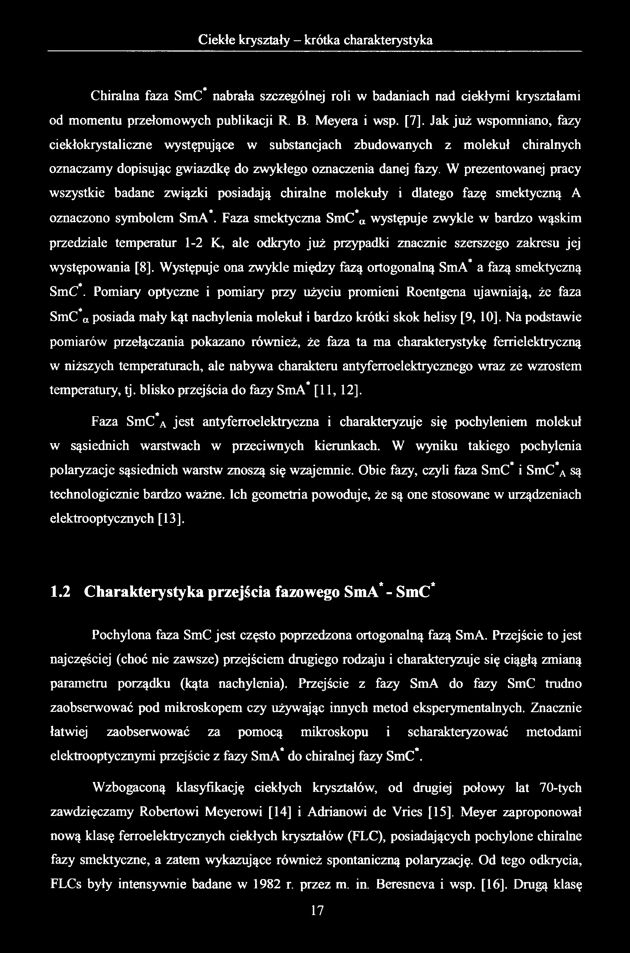 Chiralna faza SmC* nabrała szczególnej roli w badaniach nad ciekłymi kryształami od momentu przełomowych publikacji R. B. Meyera i wsp. [7].