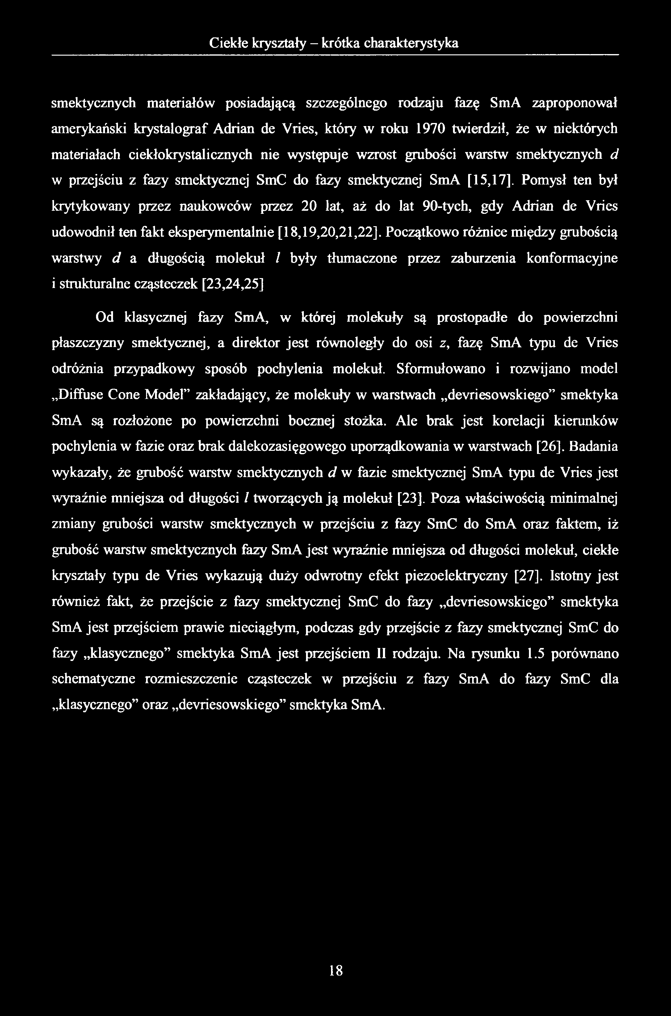 smektycznych materiałów posiadającą szczególnego rodzaju fazę SmA zaproponował amerykański krystalograf Adrian de Vries, który w roku 1970 twierdził, że w niektórych materiałach ciekłokrystalicznych