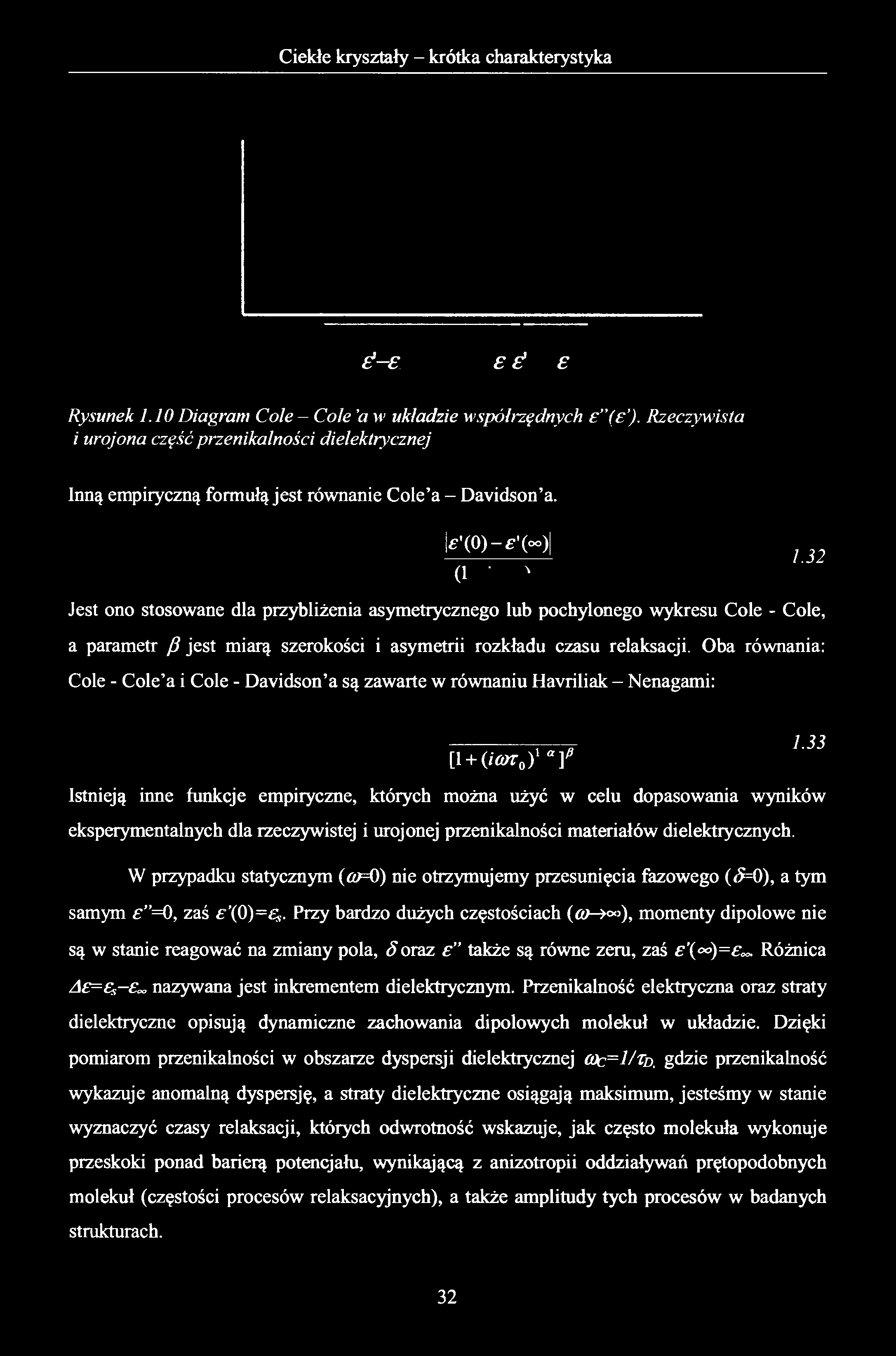 Ś-E Ś Rysunek 1.10 Diagram Cole - Cole 'a w układzie współrzędnych ( ). Rzeczywista i urojona część przenikalności dielektrycznej Inną empiryczną formułą jest równanie Cole a - Davidson a.