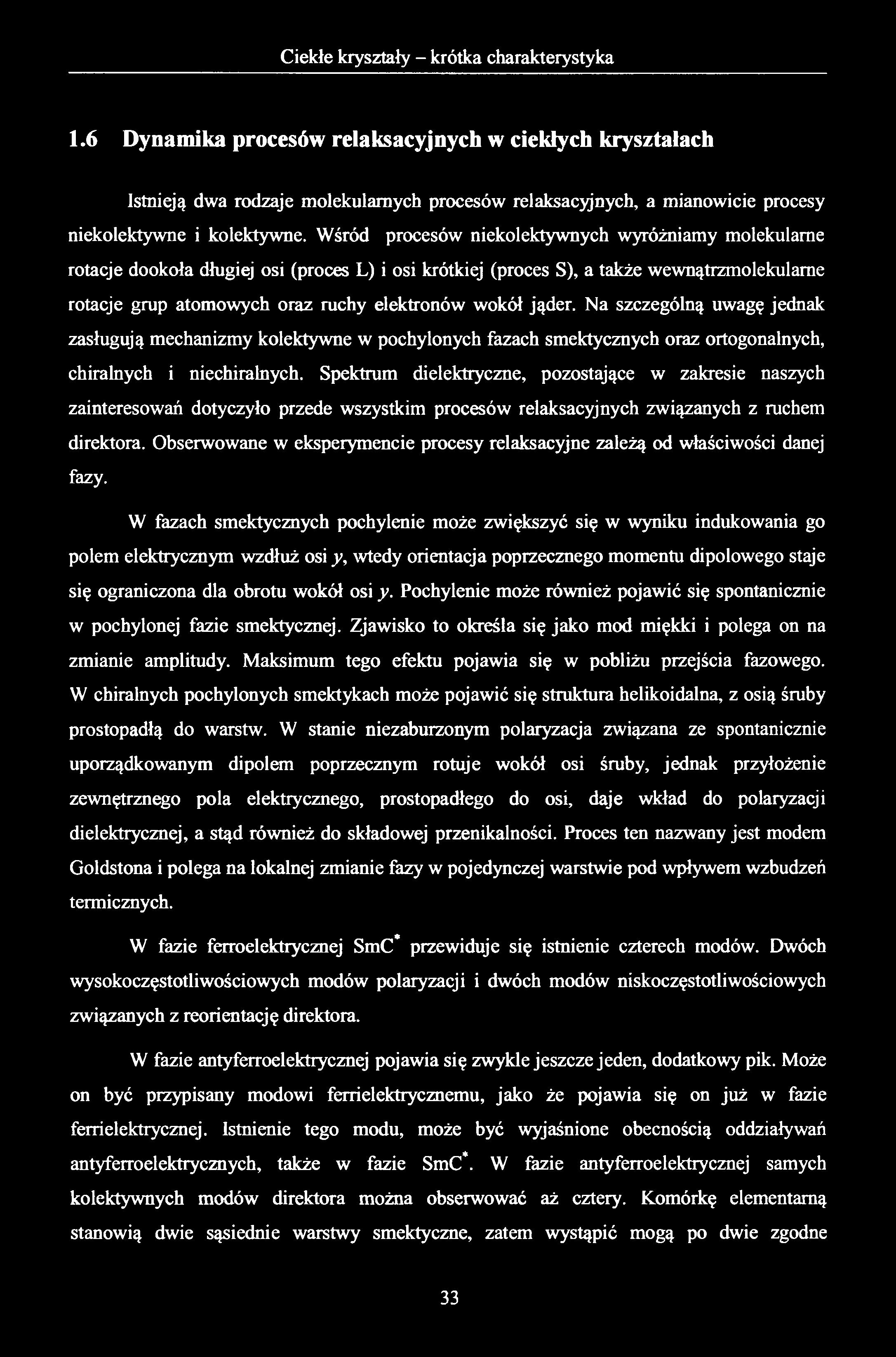 1.6 Dynamika procesów relaksacyjnych w ciekłych kryształach Istnieją dwa rodzaje molekularnych procesów relaksacyjnych, a mianowicie procesy niekolektywne i kolektywne.