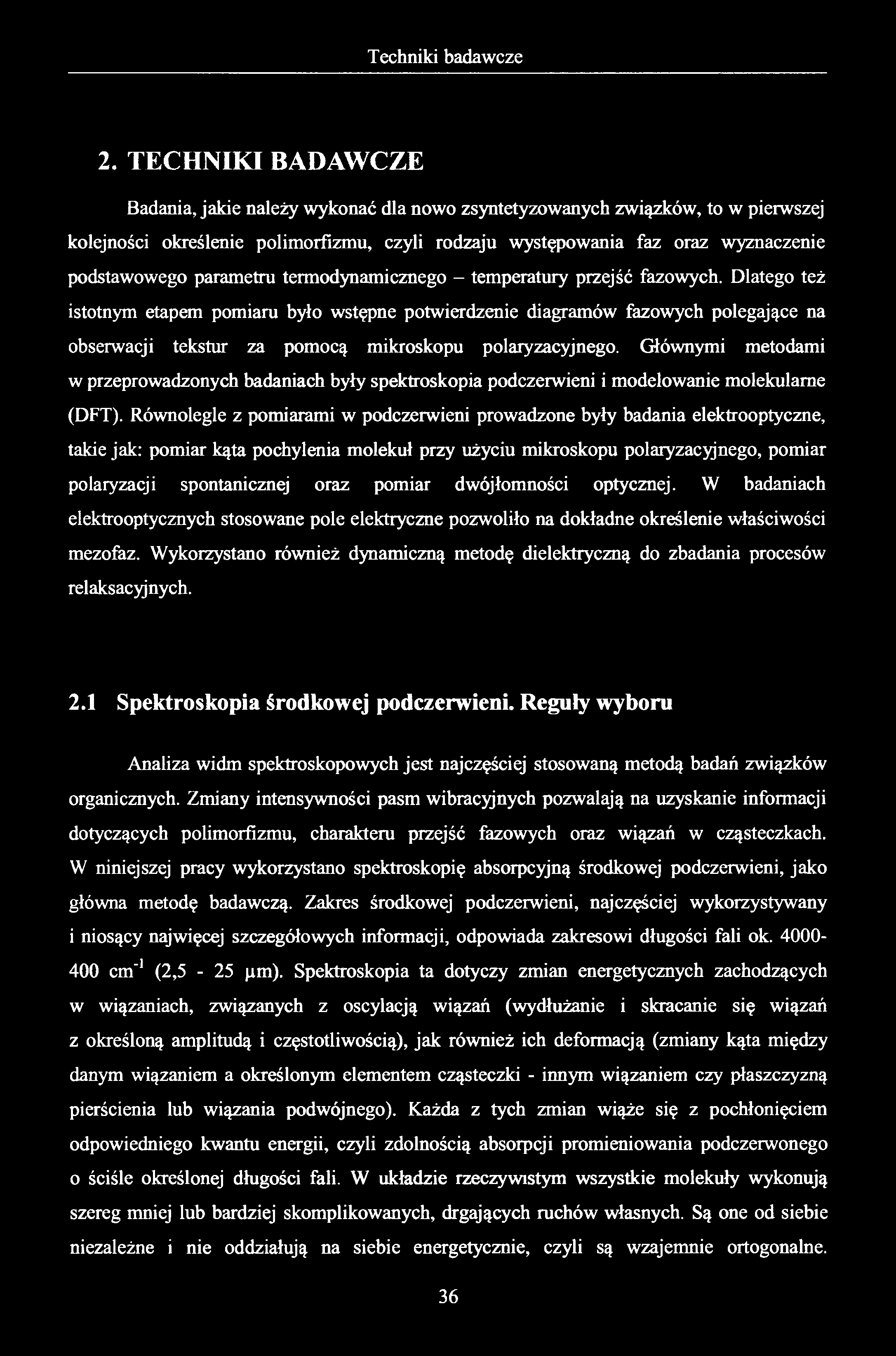 2. TECHNIKI BADAWCZE Badania, jakie należy wykonać dla nowo zsyntetyzowanych związków, to w pierwszej kolejności określenie polimorfizmu, czyli rodzaju występowania faz oraz wyznaczenie podstawowego