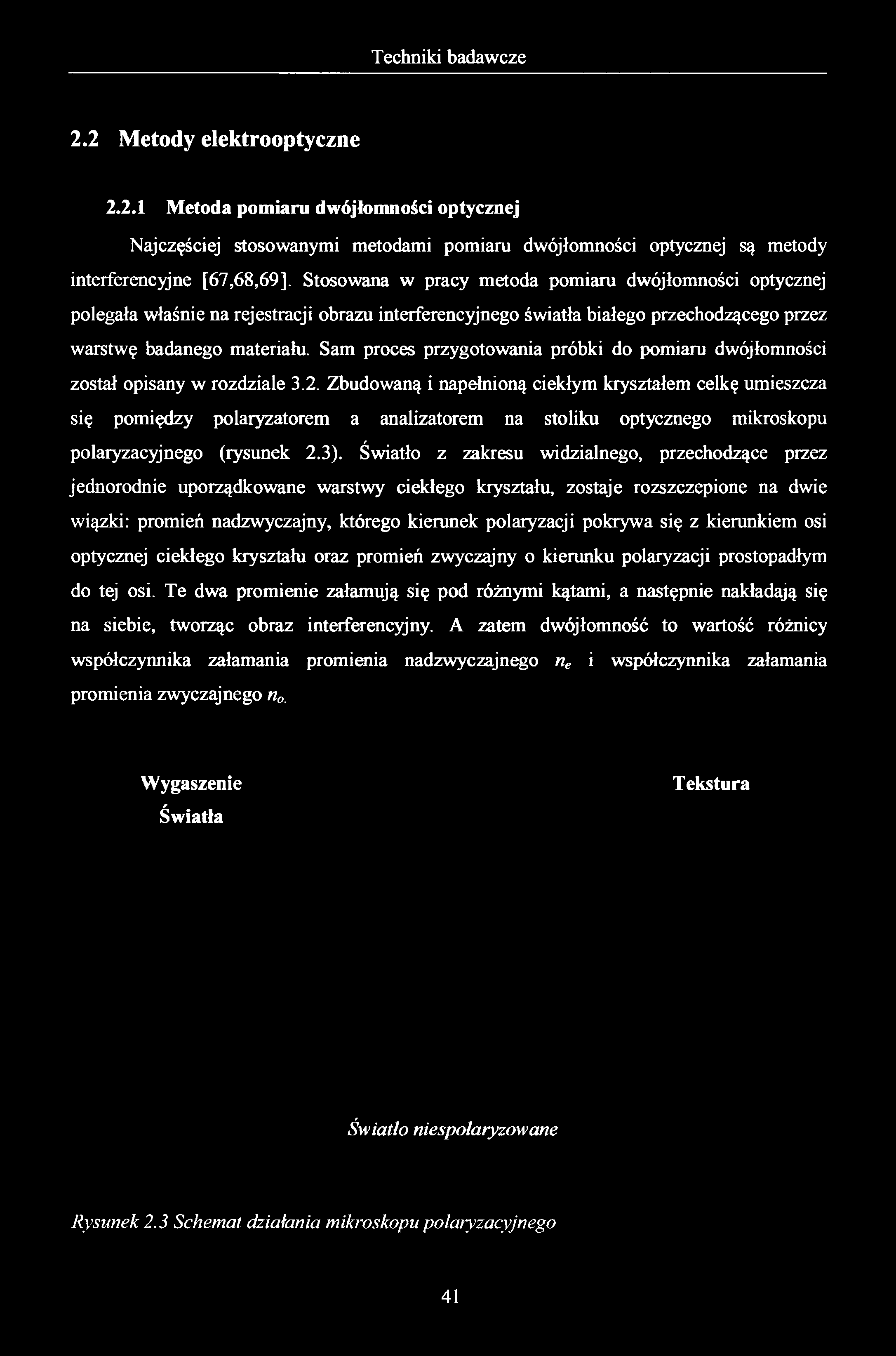 2.2 Metody elektrooptyczne 2.2.1 Metoda pomiaru dwójłomności optycznej Najczęściej stosowanymi metodami pomiaru dwójłomności optycznej są metody interferencyjne [67,68,69], Stosowana w pracy metoda