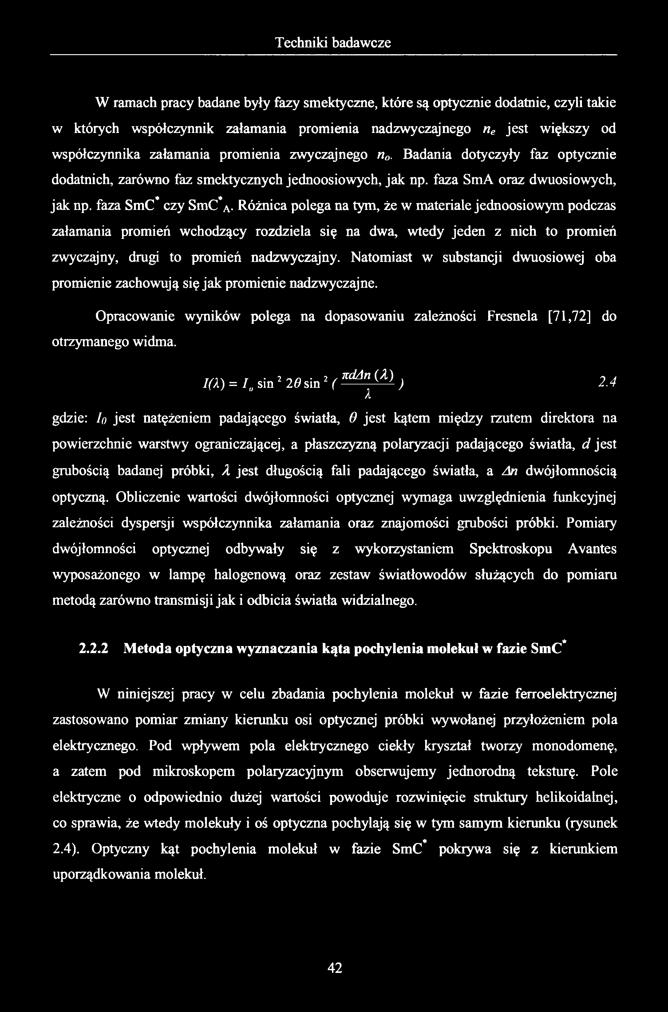 W ramach pracy badane były fazy smektyczne, które są optycznie dodatnie, czyli takie w których współczynnik załamania promienia nadzwyczajnego ne jest większy od współczynnika załamania promienia