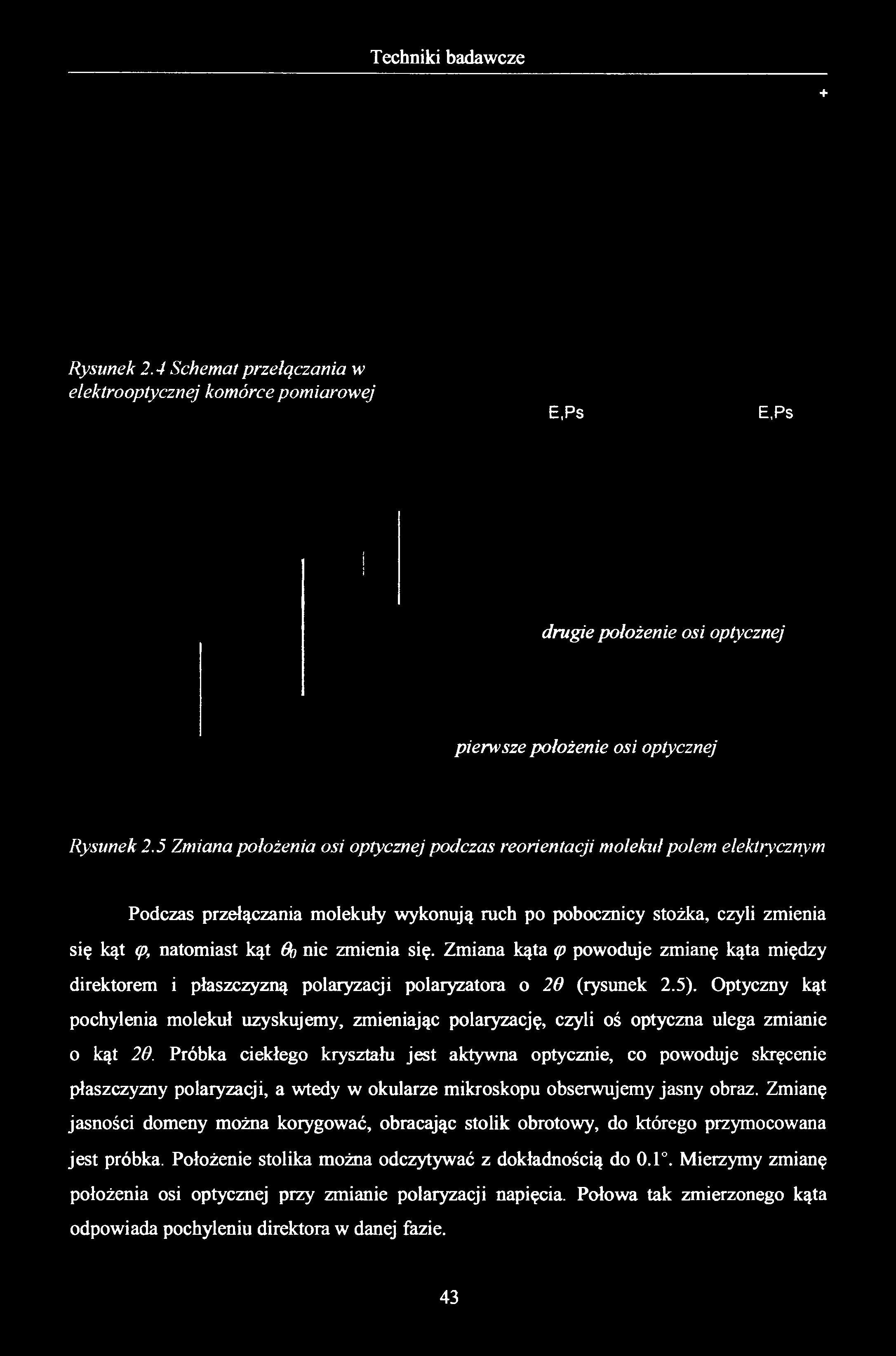 + Rysunek 2.4 Schemat przełączania w elektrooptycznej komórce pomiarowej E,Ps E,Ps drugie położenie osi optycznej pierwsze położenie osi optycznej Rysunek 2.